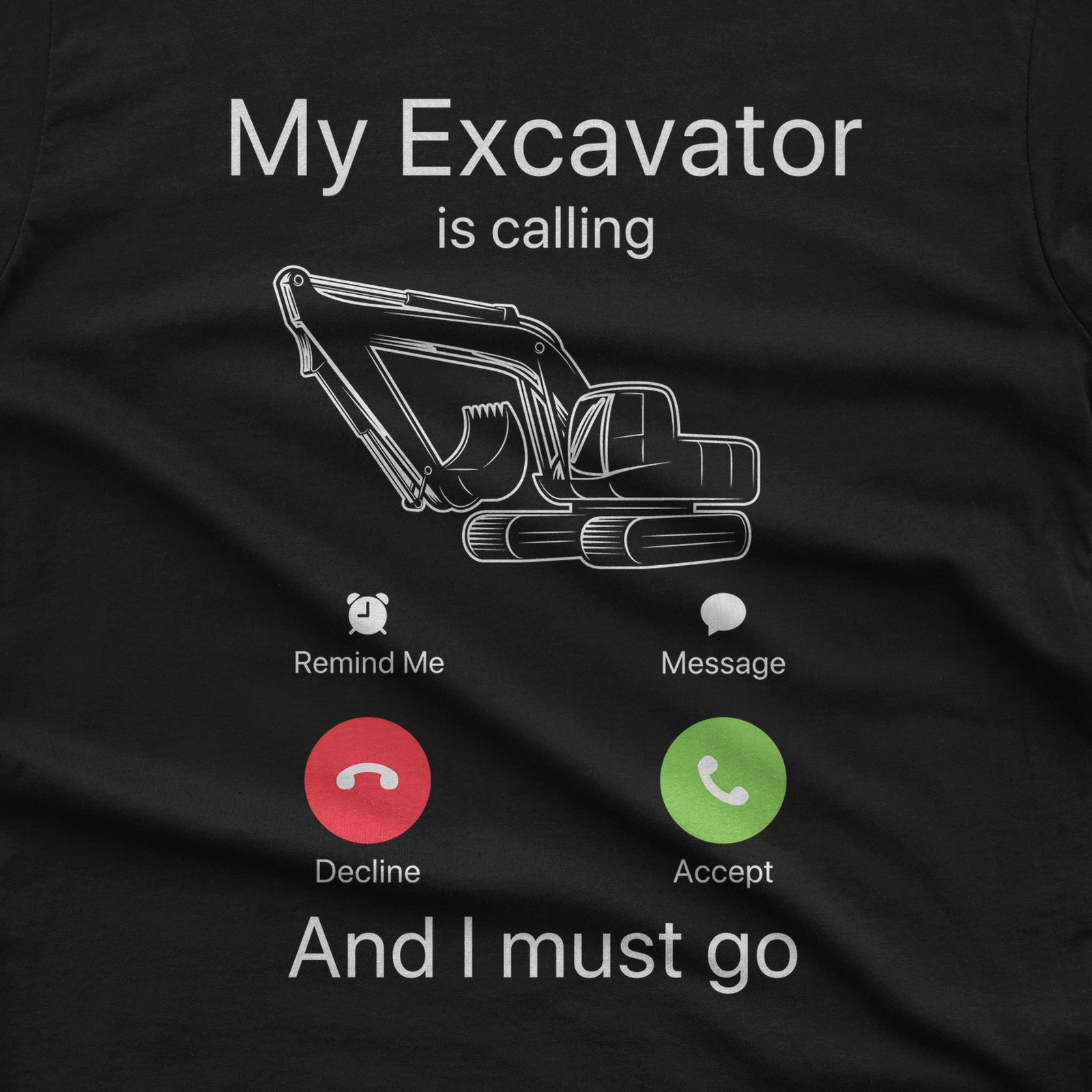 My Excavator Is Calling and I Must Go T-Shirt design close-up