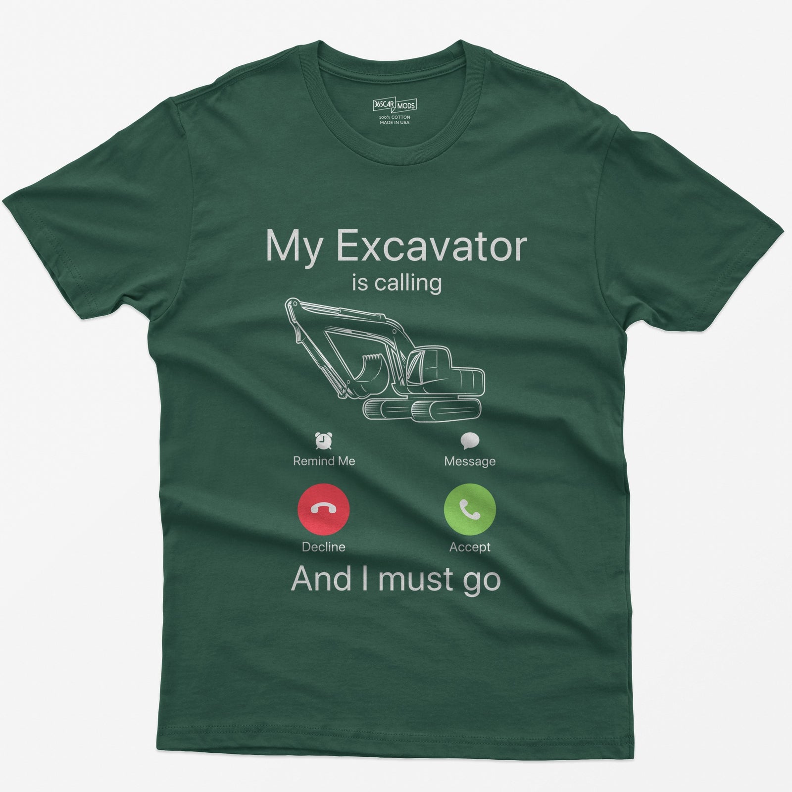Forest Green t-shirt with My Excavator Is Calling and I Must Go, a line-drawn excavator inside a phone incoming call screen