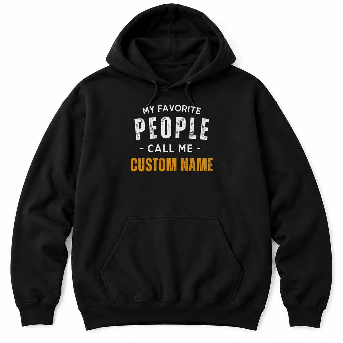 Black hoodie with MY FAVORITE PEOPLE CALL ME in white letters and a custom name in bold orange underneath