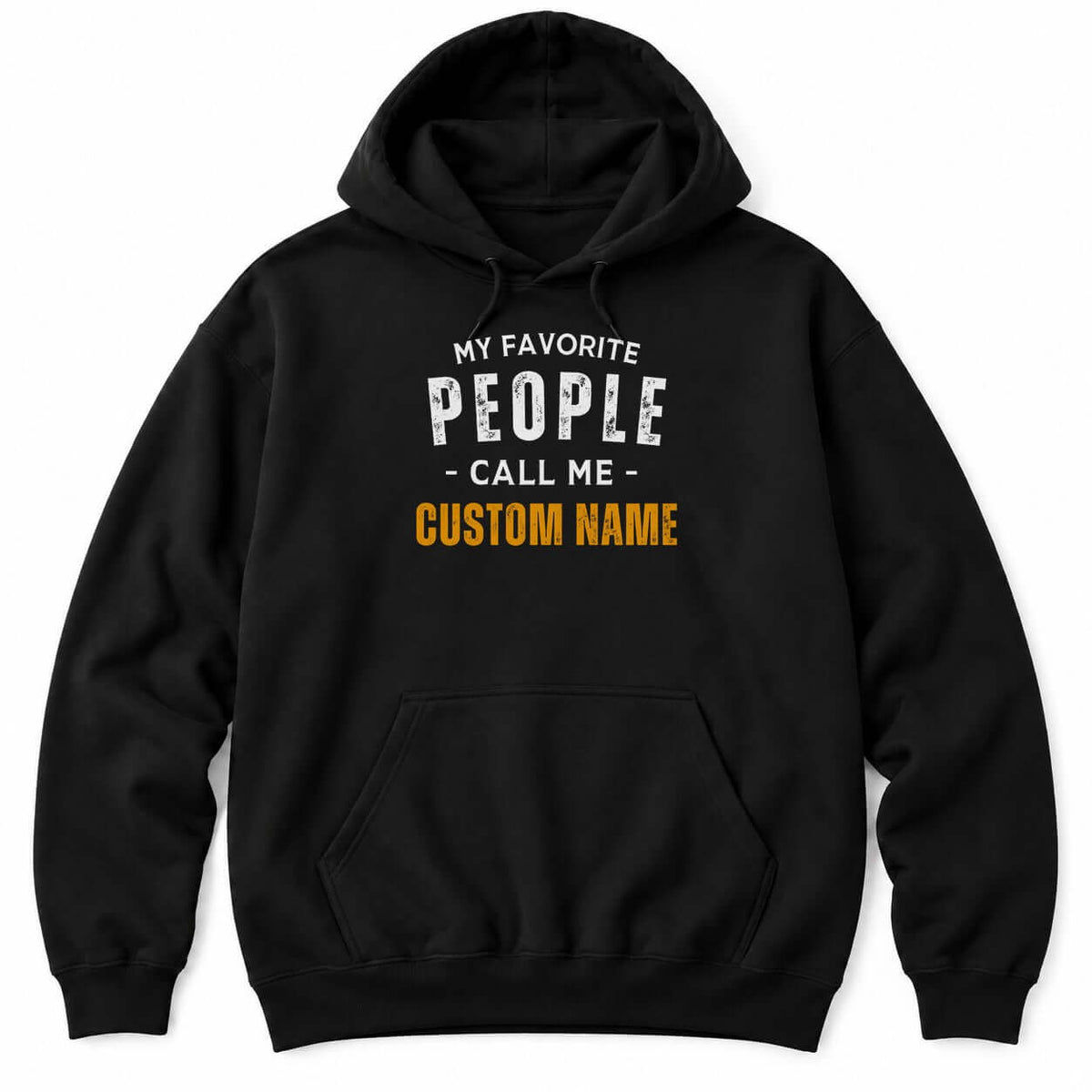 Black hoodie with MY FAVORITE PEOPLE CALL ME in white letters and a custom name in bold orange underneath