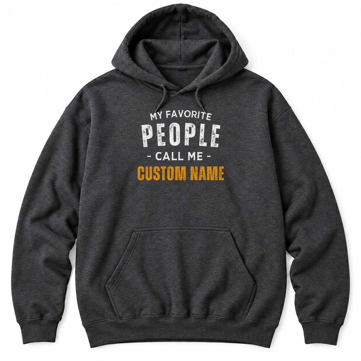 Dark Heather hoodie with MY FAVORITE PEOPLE CALL ME in white letters and a custom name in bold orange underneath