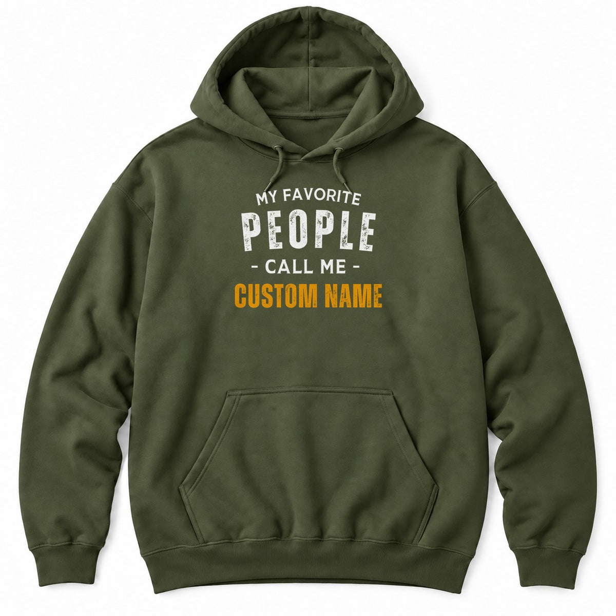 Military Green hoodie with MY FAVORITE PEOPLE CALL ME in white letters and a custom name in bold orange underneath