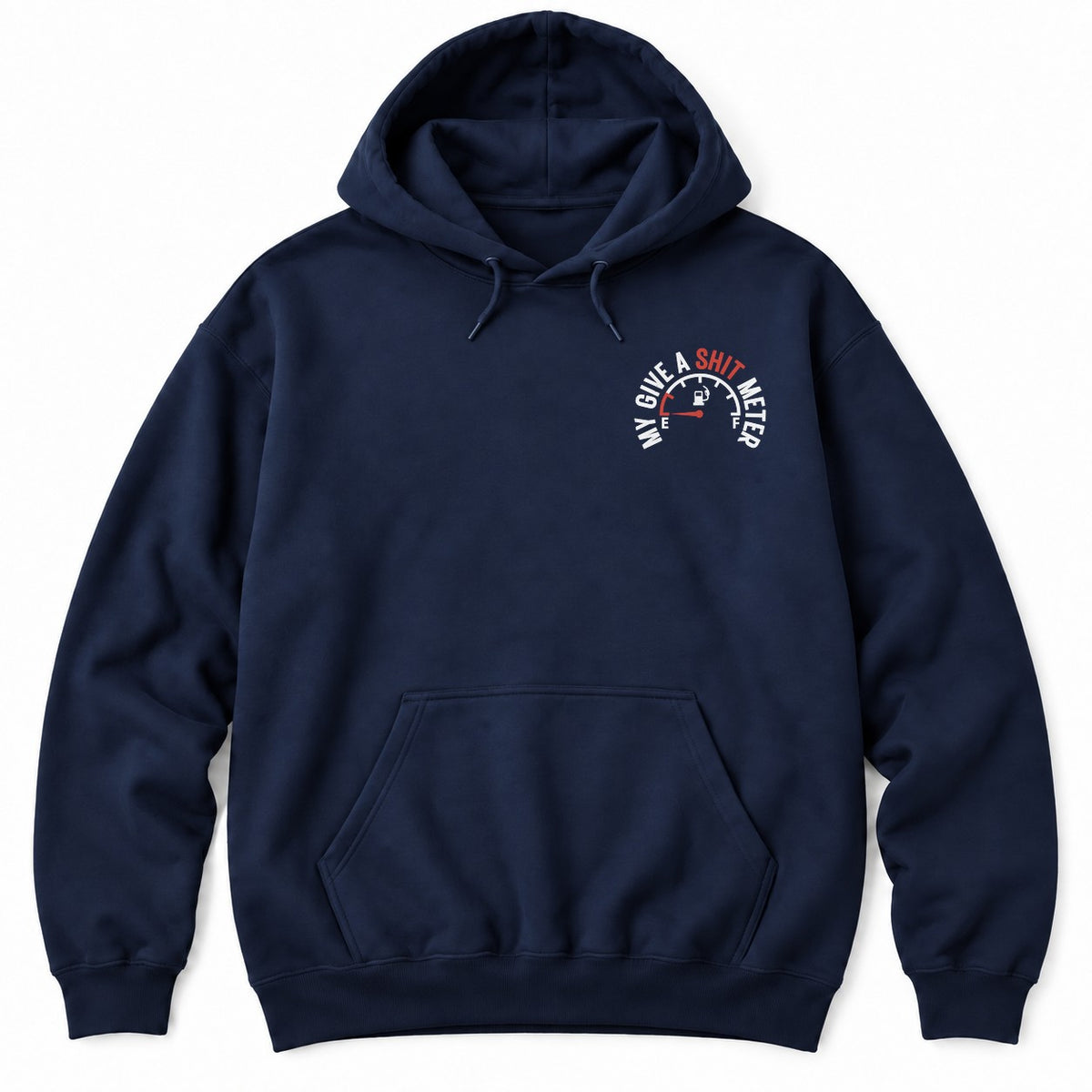 Navy hoodie with MY GIVE A SH*T METER arched over a fuel gauge with the needle on empty