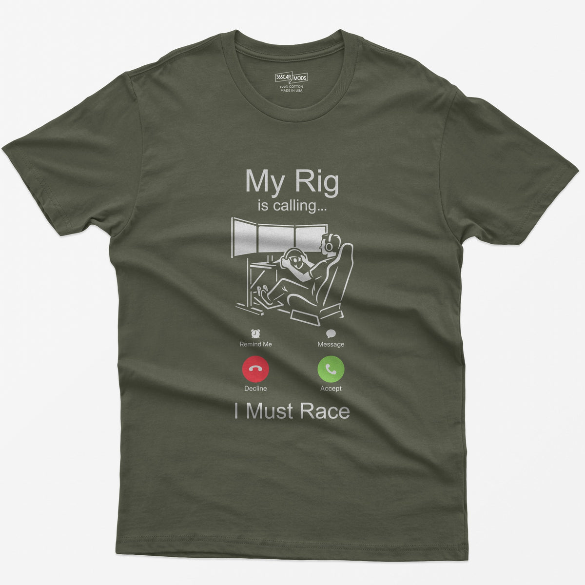 Military Green t-shirt with white print styled as an incoming call: My Rig Is Calling, a sim racer at a triple screen rig, I Must Race