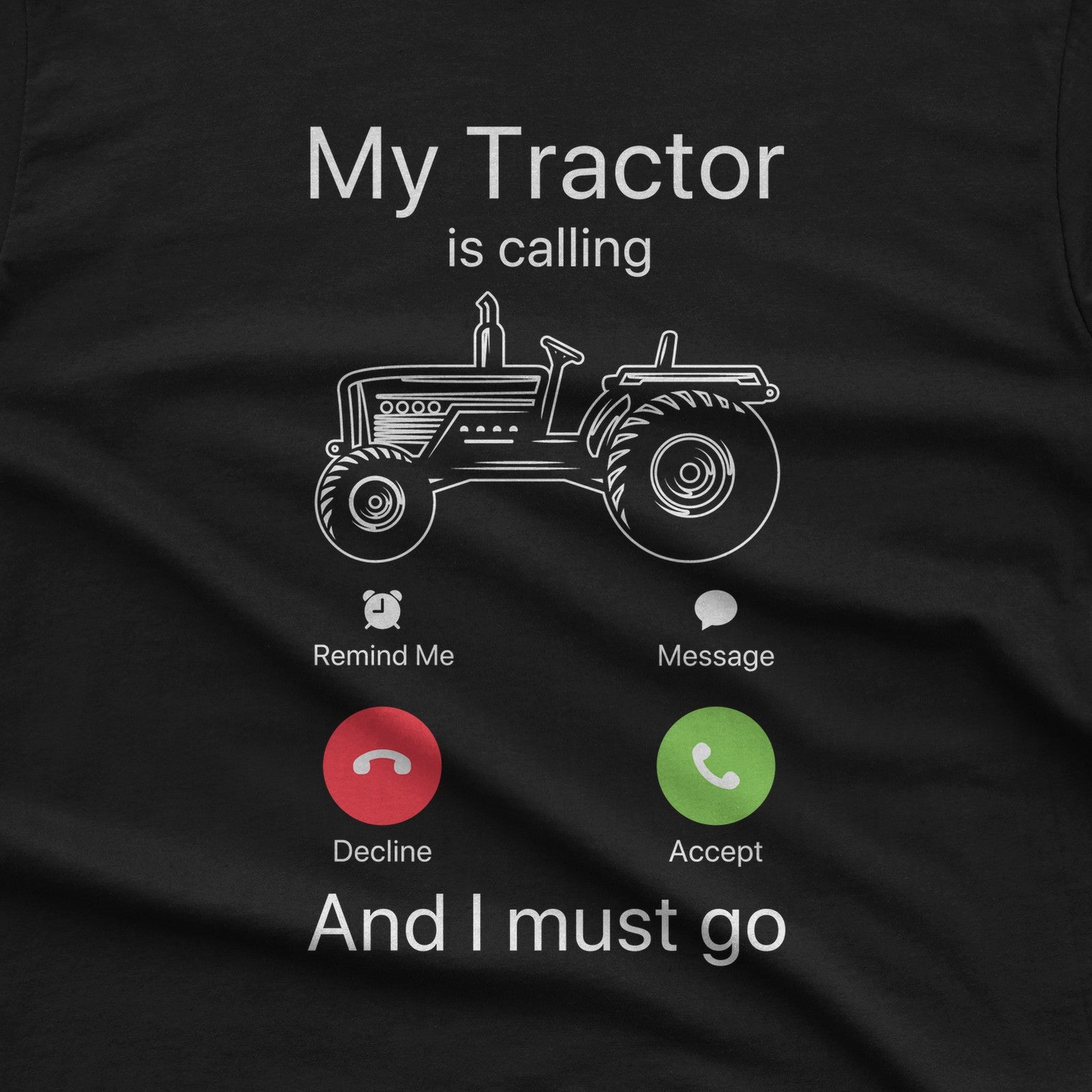 My Tractor Is Calling and I Must Go T-Shirt design close-up