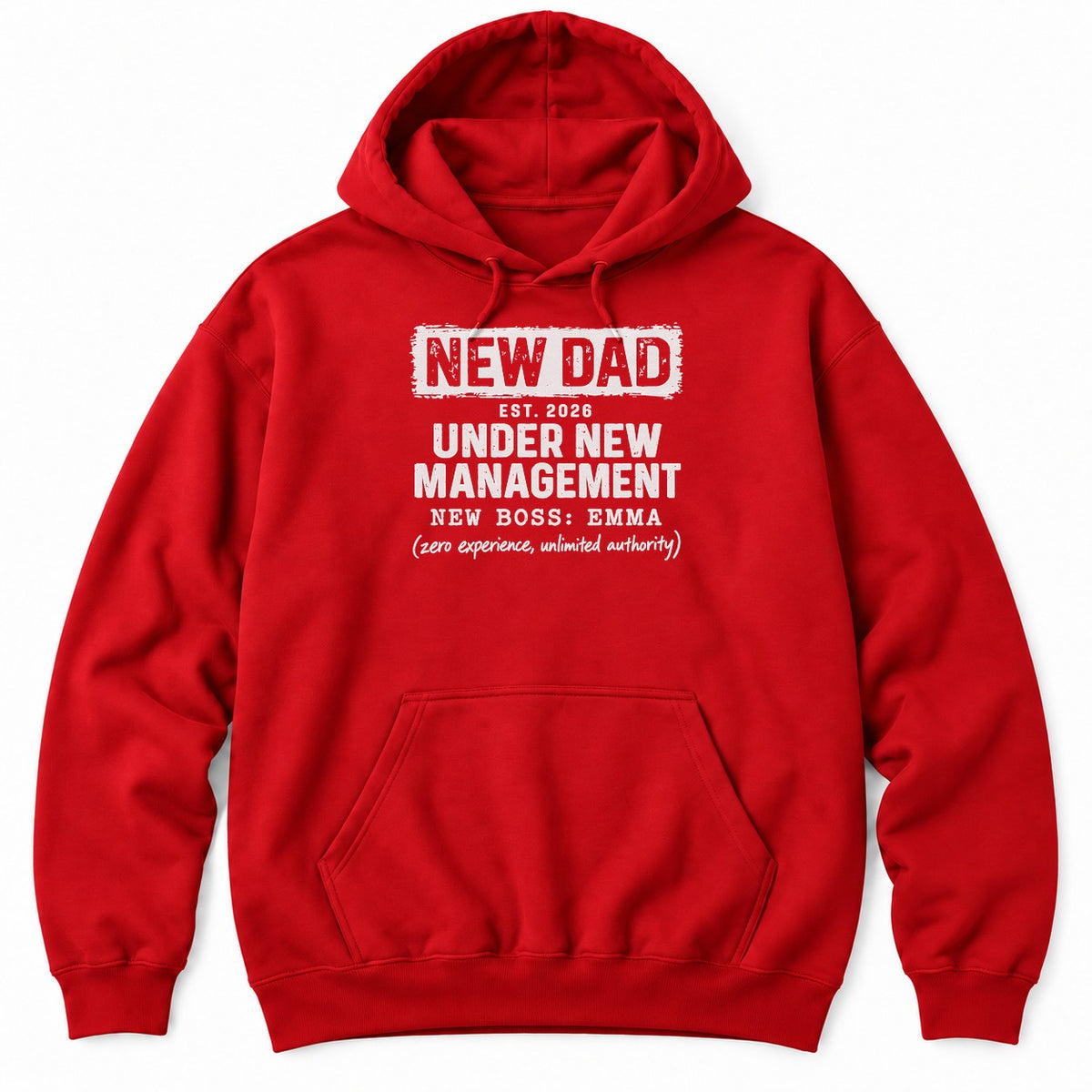Red hoodie with NEW DAD, EST. 2026, UNDER NEW MANAGEMENT, NEW BOSS: EMMA and (zero experience, unlimited authority)