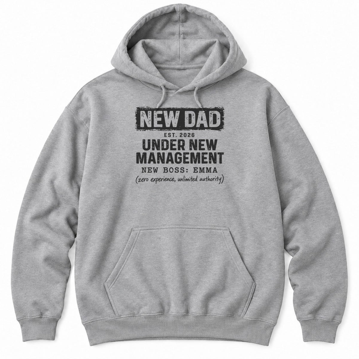Sport Grey hoodie with NEW DAD, EST. 2026, UNDER NEW MANAGEMENT, NEW BOSS: EMMA and (zero experience, unlimited authority)