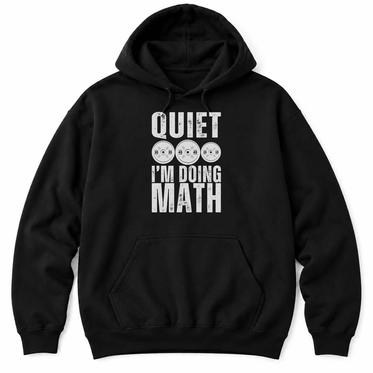 Black hoodie with QUIET and I'M DOING MATH in distressed white letters around three weight plates marked 35, 45 and 15