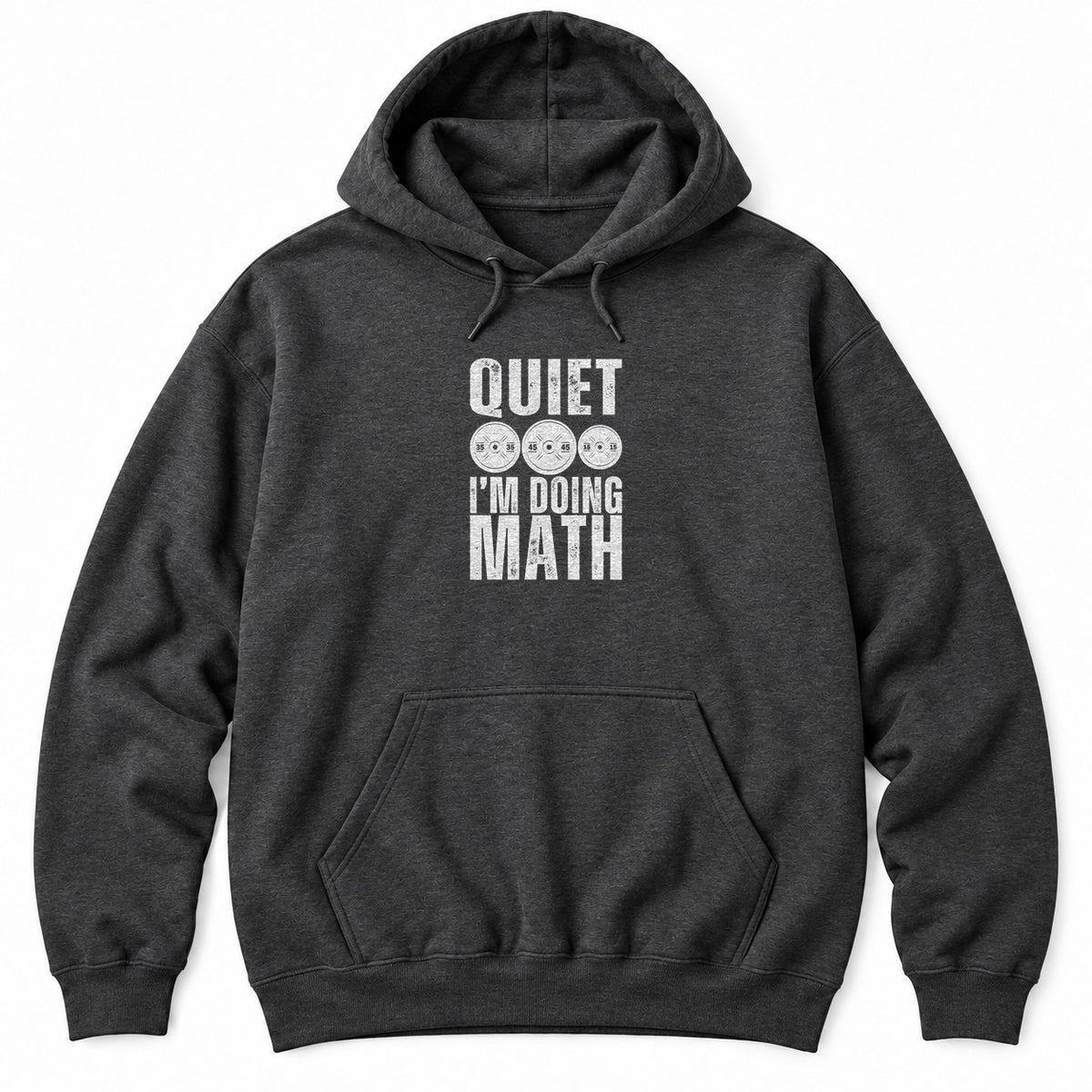 Dark Heather hoodie with QUIET and I'M DOING MATH in distressed white letters around three weight plates marked 35, 45 and 15