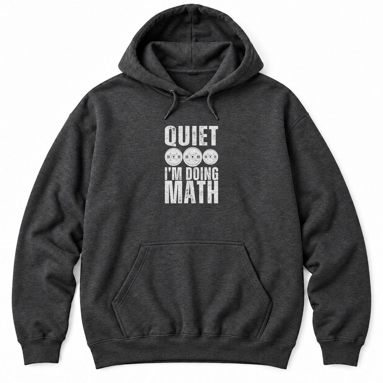 Dark Heather hoodie with QUIET and I'M DOING MATH in distressed white letters around three weight plates marked 35, 45 and 15
