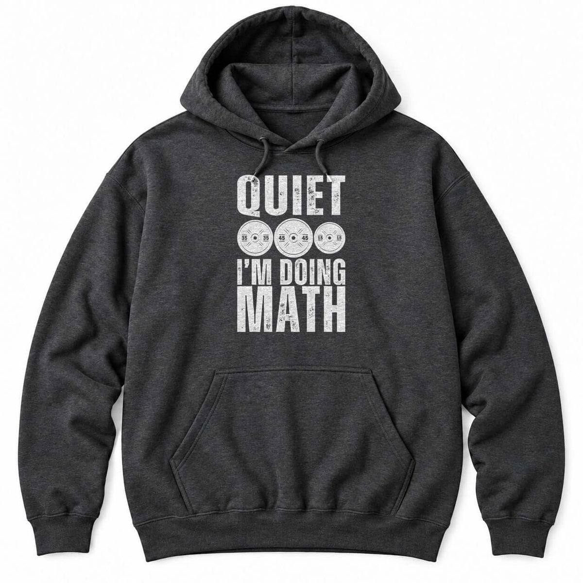 Dark Heather hoodie with QUIET and I'M DOING MATH in distressed white letters around three weight plates marked 35, 45 and 15
