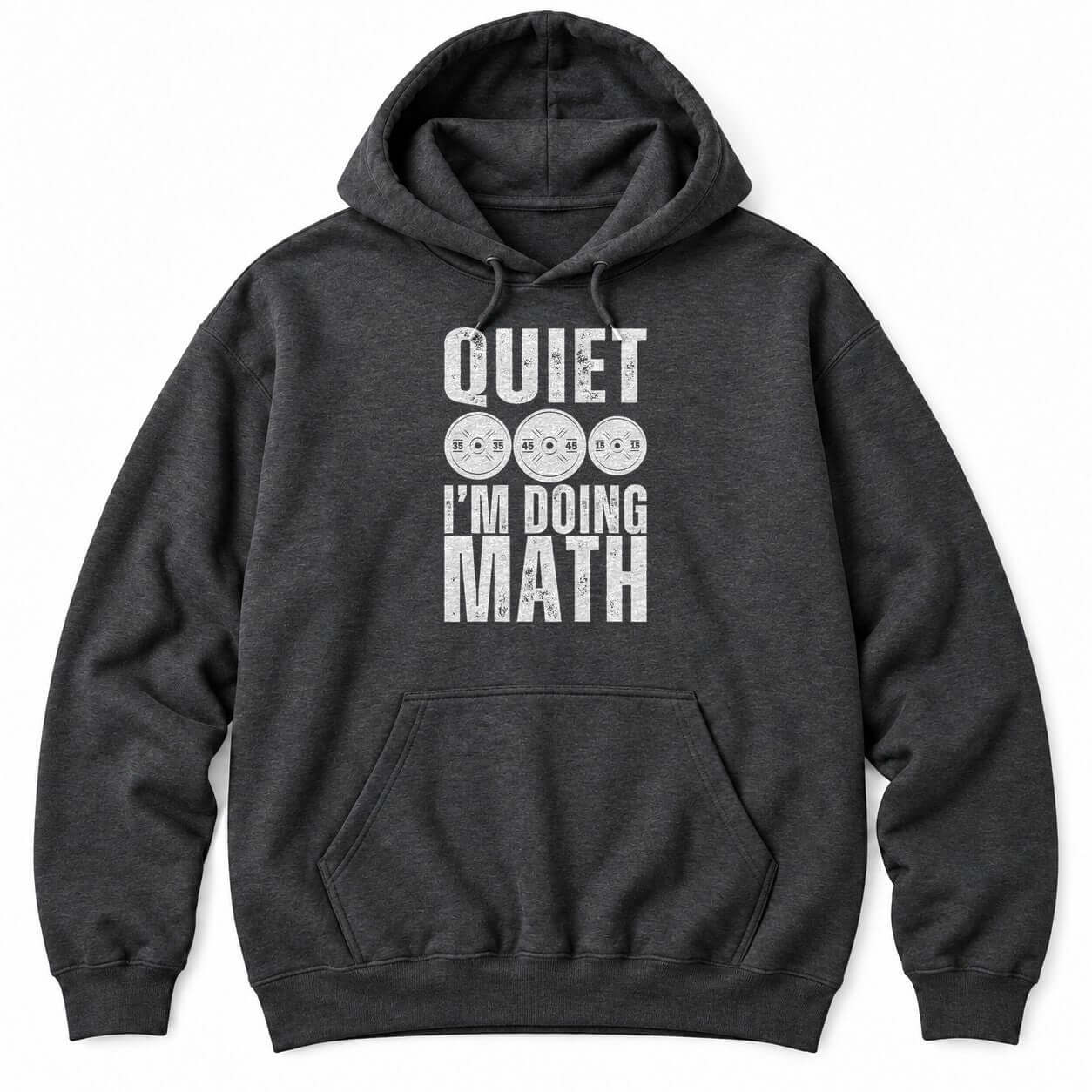 Dark Heather hoodie with QUIET and I'M DOING MATH in distressed white letters around three weight plates marked 35, 45 and 15
