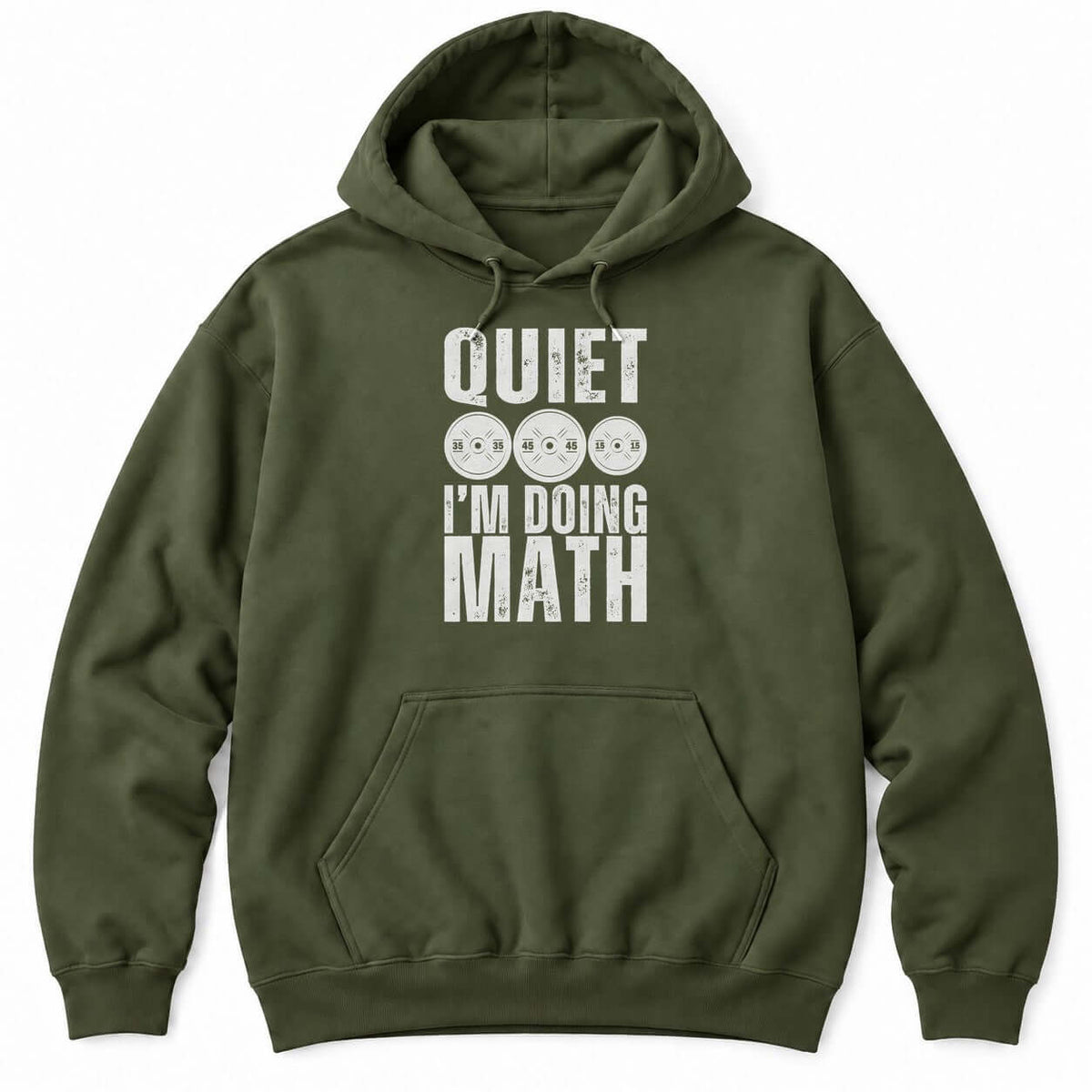 Military Green hoodie with QUIET and I'M DOING MATH in distressed white letters around three weight plates marked 35, 45 and 15