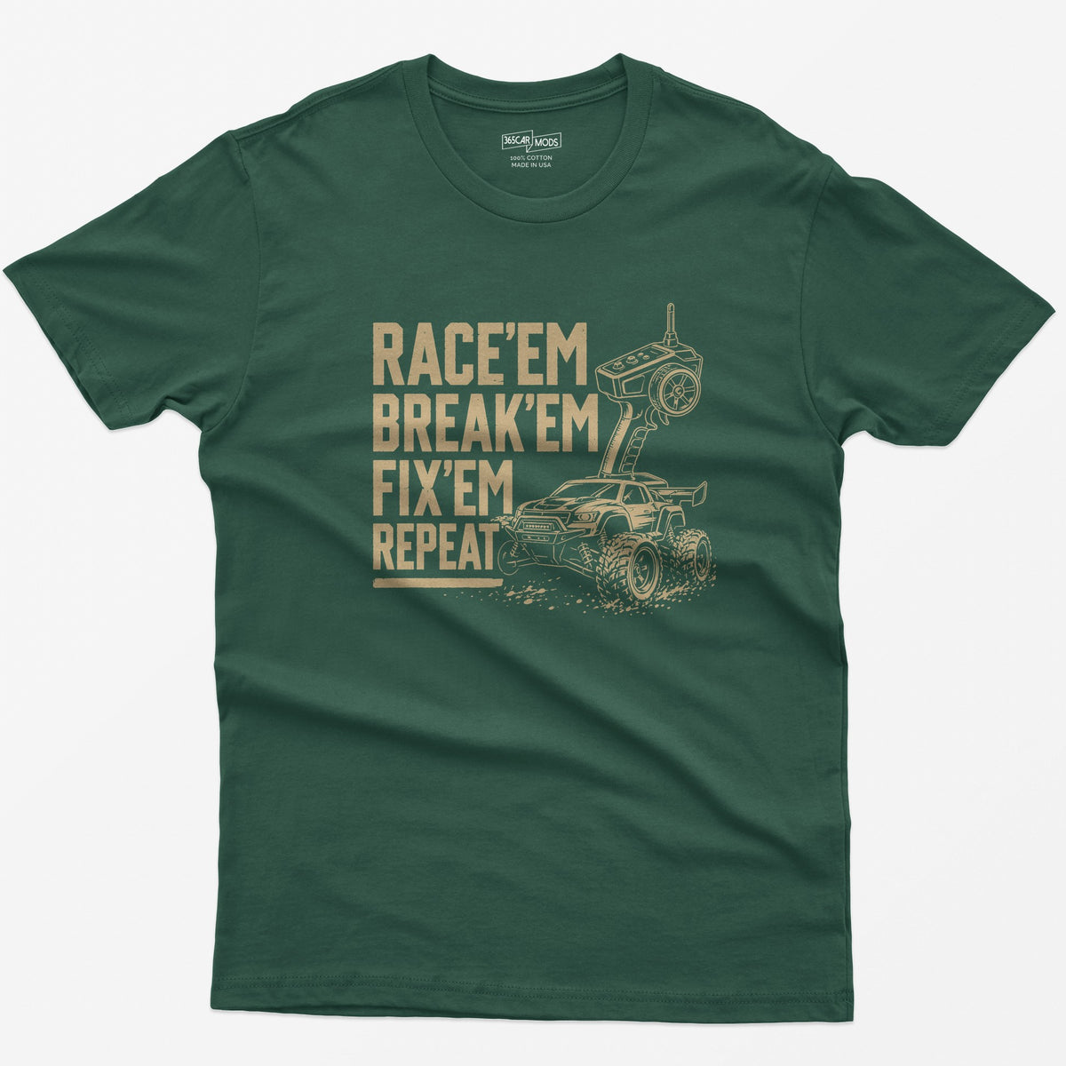 Forest Green t-shirt with tan print of an RC monster truck and pistol-grip transmitter, text Race 'Em Break 'Em Fix 'Em Repeat
