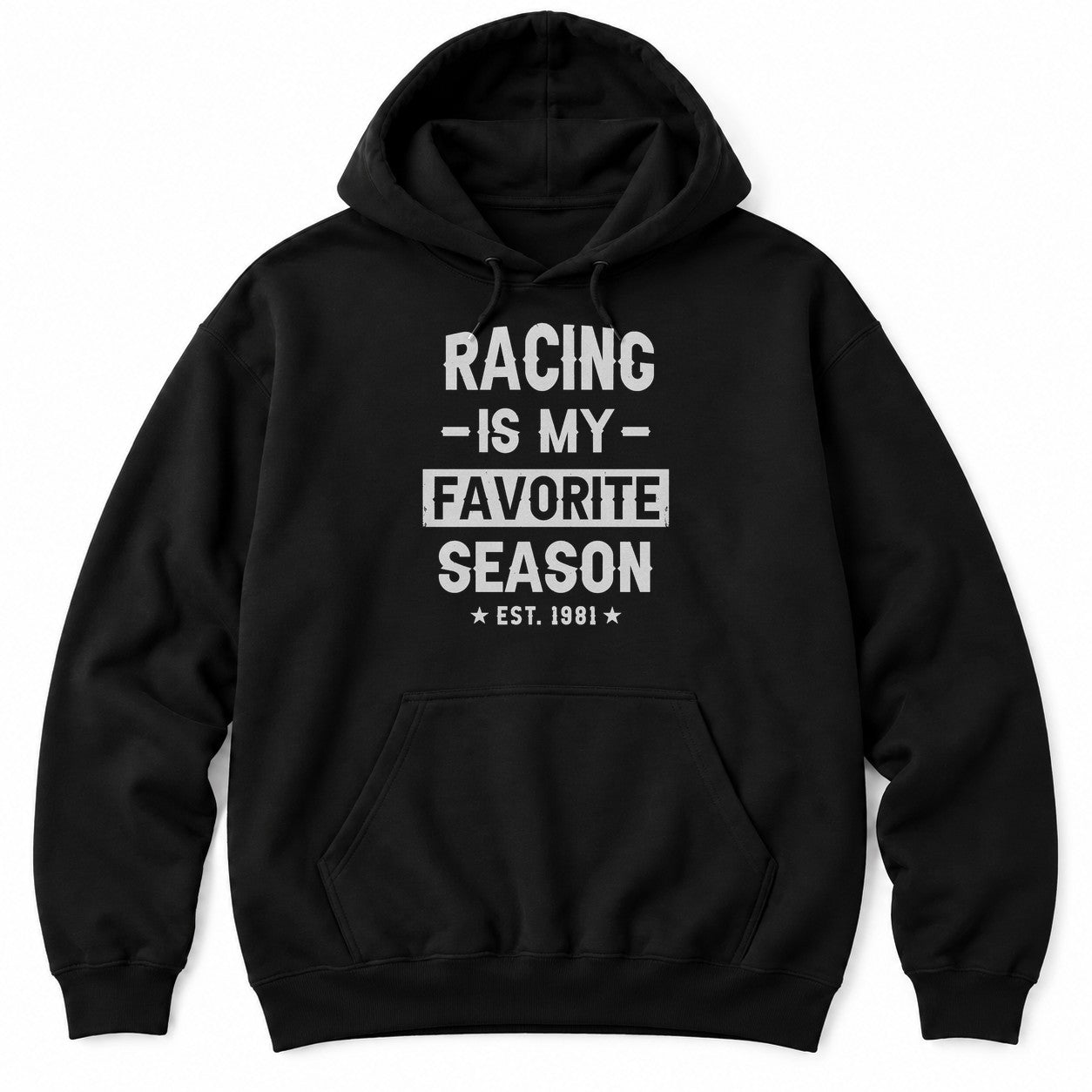Black hoodie with RACING IS MY FAVORITE SEASON in distressed white letters and EST. 1981 between two stars