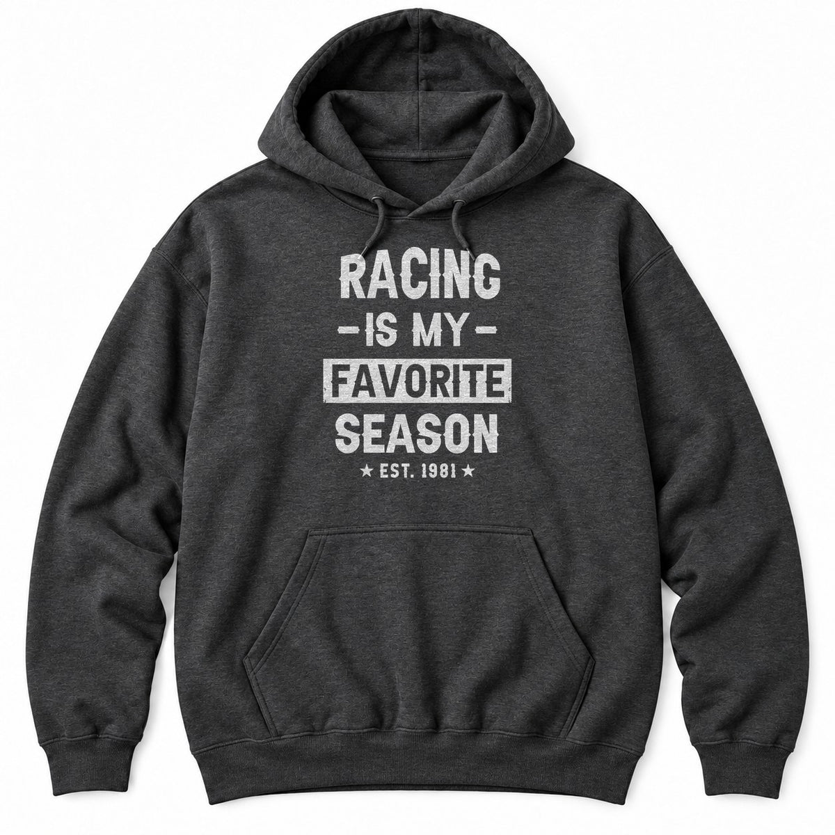 Dark Heather hoodie with RACING IS MY FAVORITE SEASON in distressed white letters and EST. 1981 between two stars