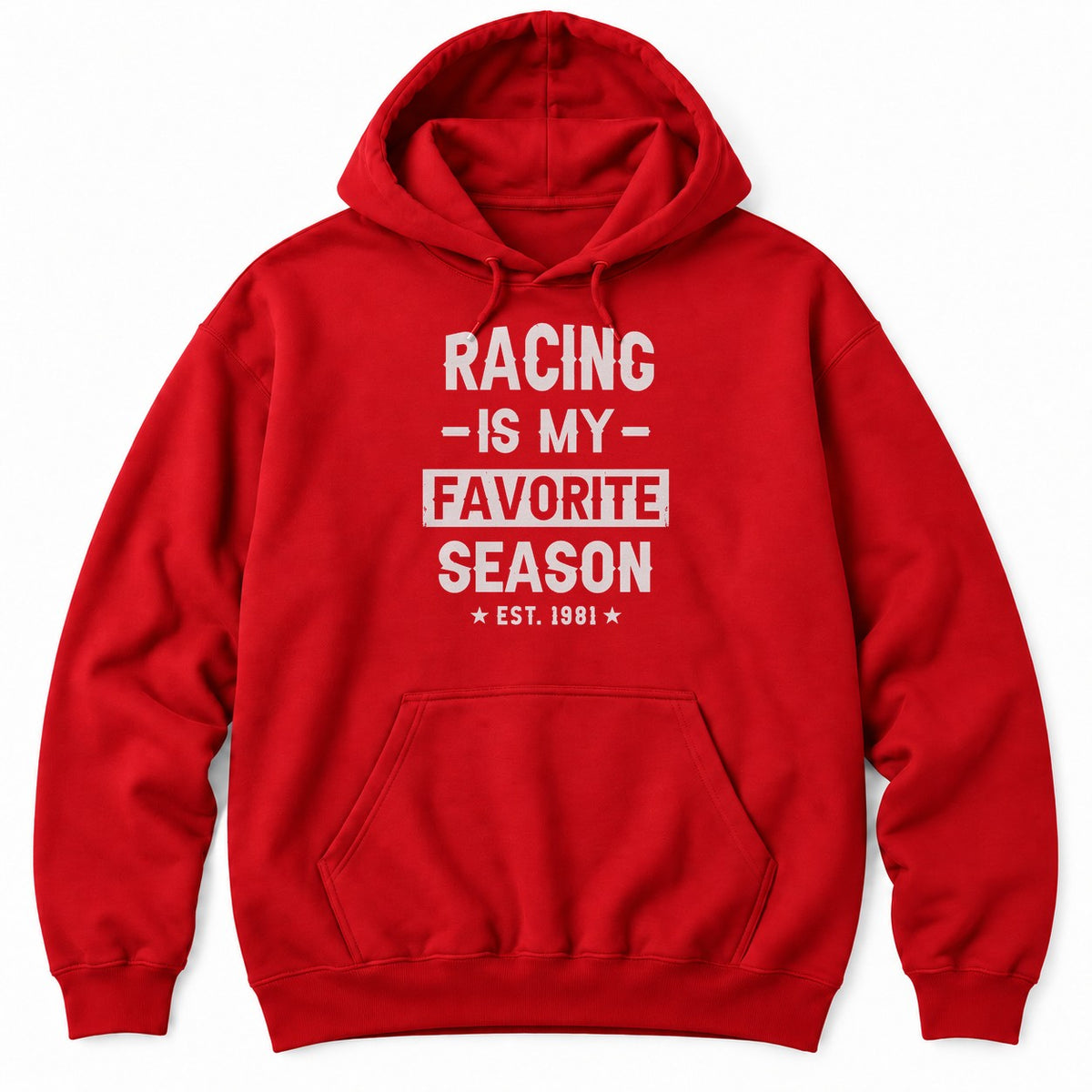 Red hoodie with RACING IS MY FAVORITE SEASON in distressed white letters and EST. 1981 between two stars