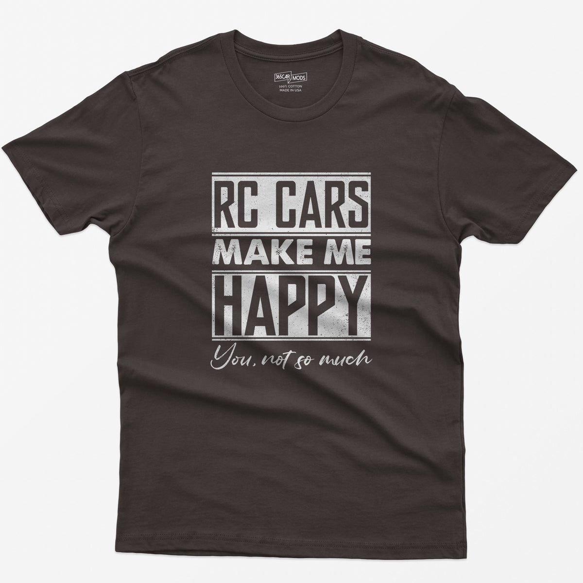 Dark Chocolate t-shirt with white distressed text RC Cars Make Me Happy and the script line You, not so much