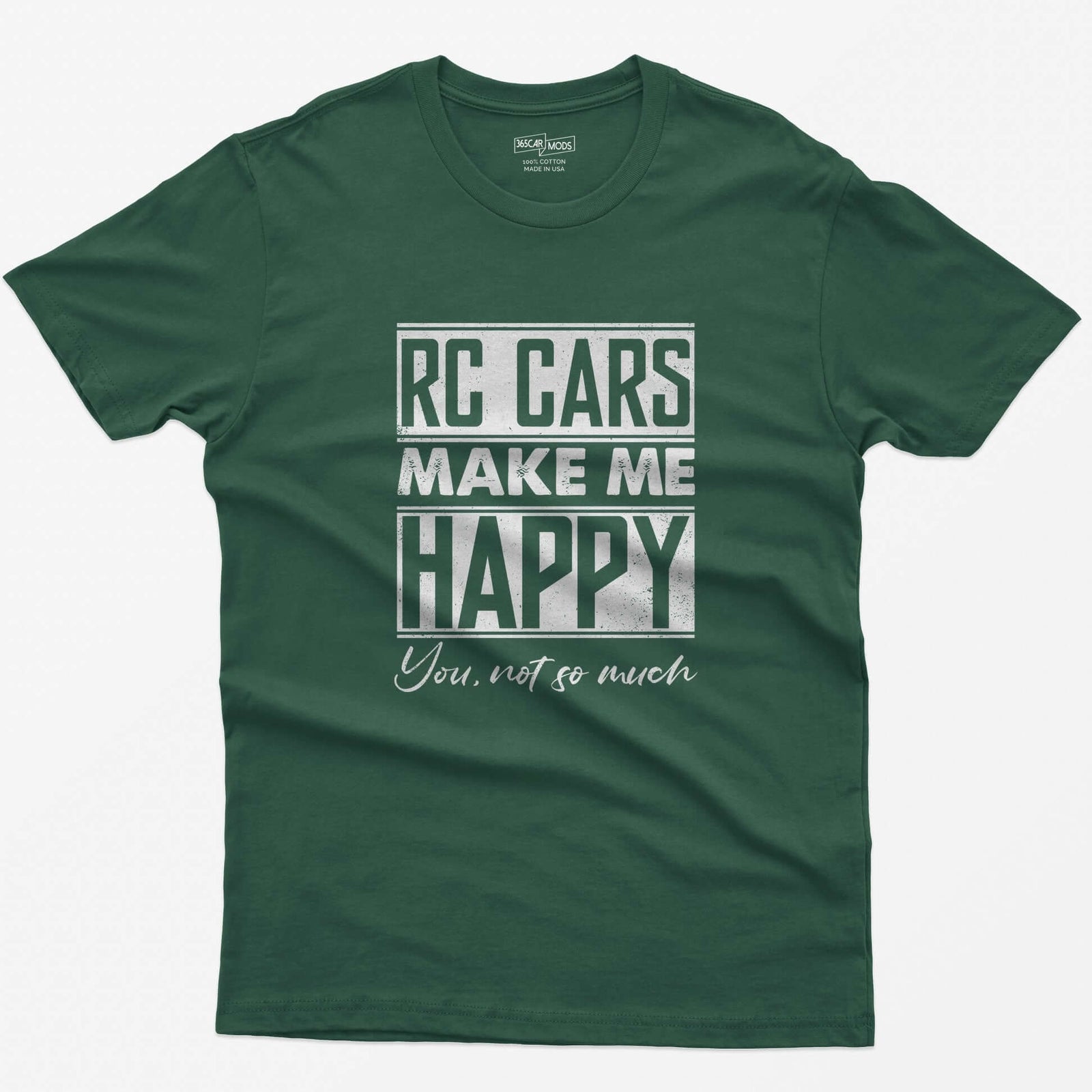 Forest Green t-shirt with white distressed text RC Cars Make Me Happy and the script line You, not so much