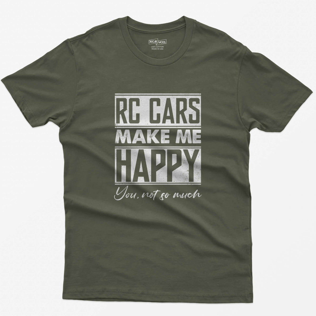 Military Green t-shirt with white distressed text RC Cars Make Me Happy and the script line You, not so much