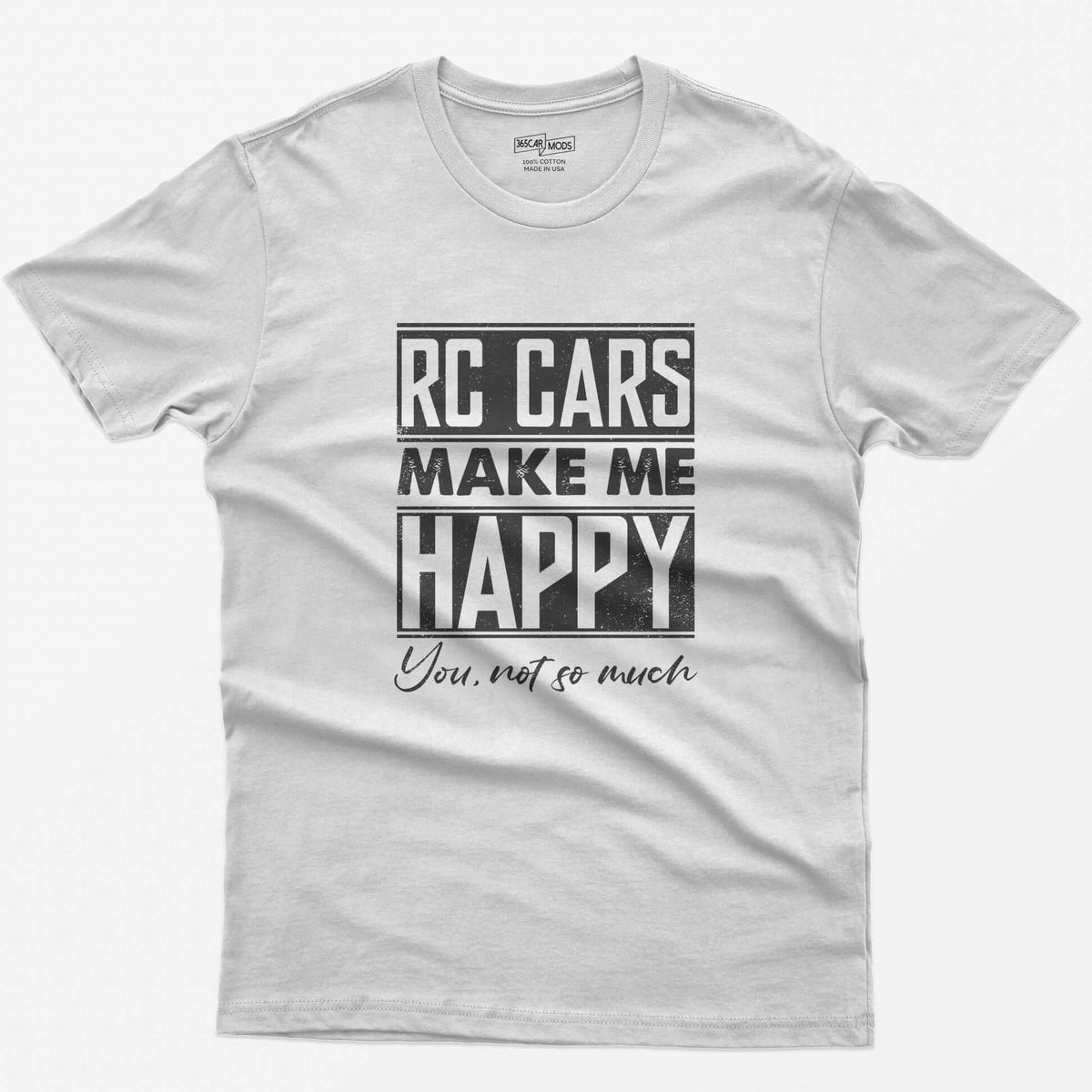 White t-shirt with white distressed text RC Cars Make Me Happy and the script line You, not so much