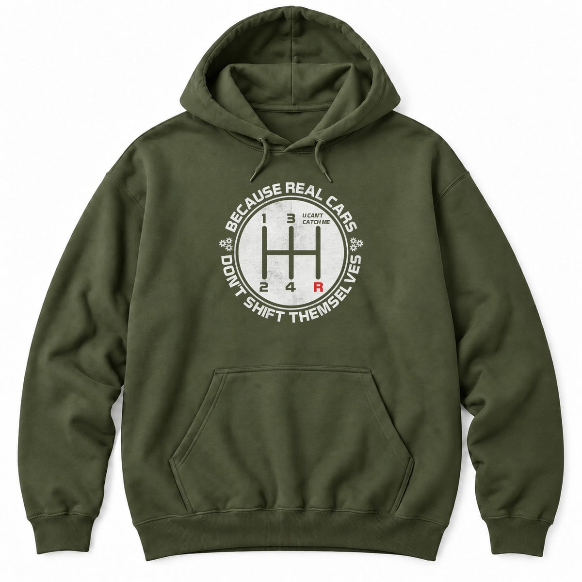 Military Green hoodie with BECAUSE REAL CARS DON'T SHIFT THEMSELVES around a white shift pattern circle with a red R