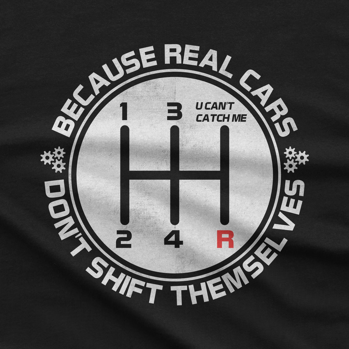 Real Cars Don't Shift Themselves T-Shirt design close-up