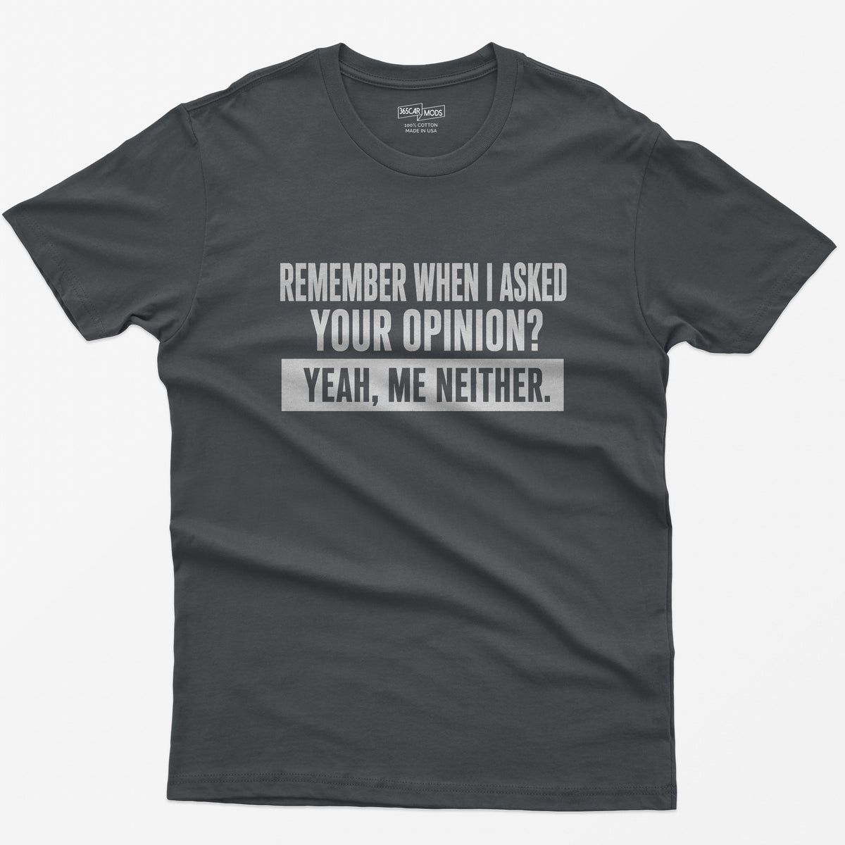 Remember When I Asked Your Opinion T-Shirt - Charcoal
