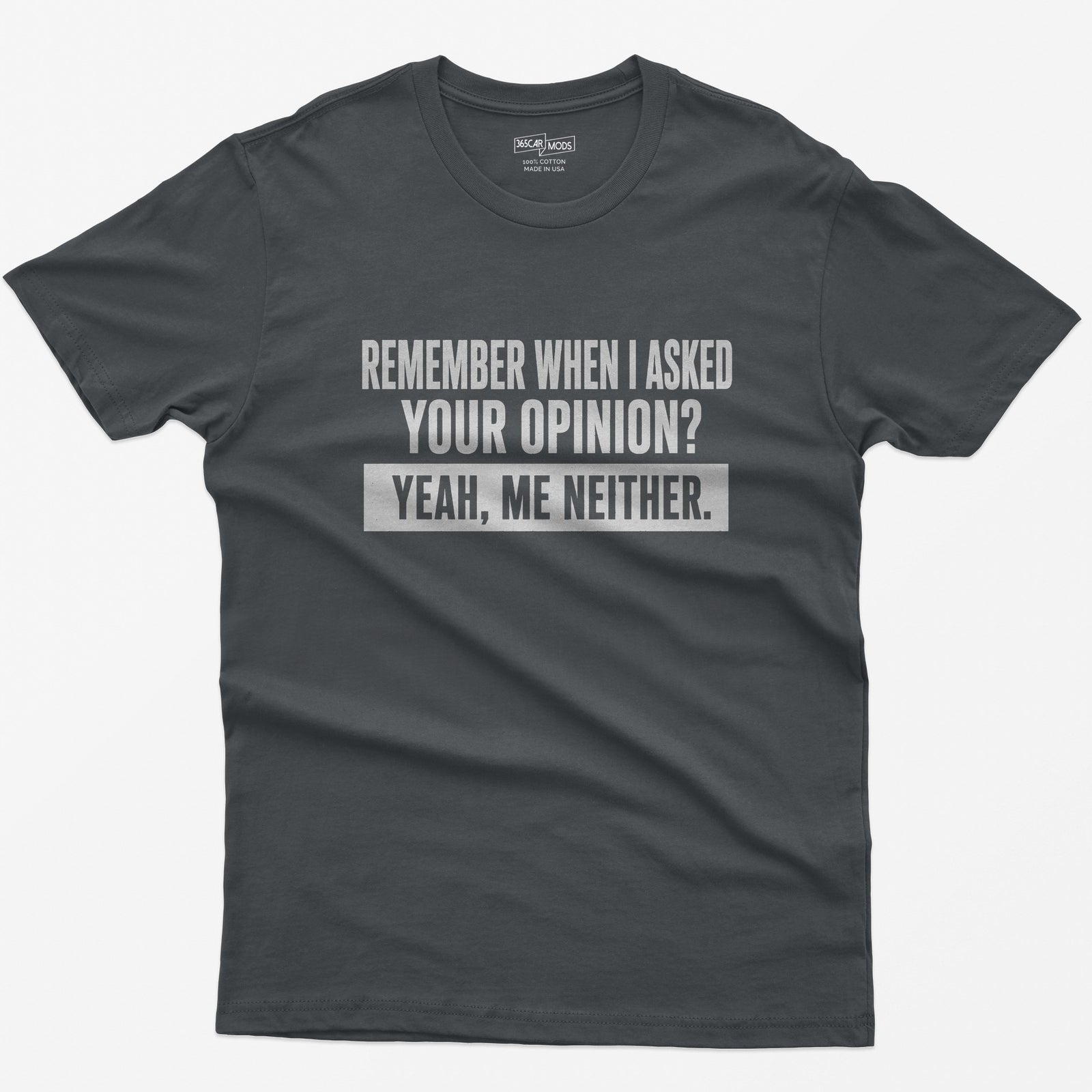 Remember When I Asked Your Opinion T-Shirt - Charcoal