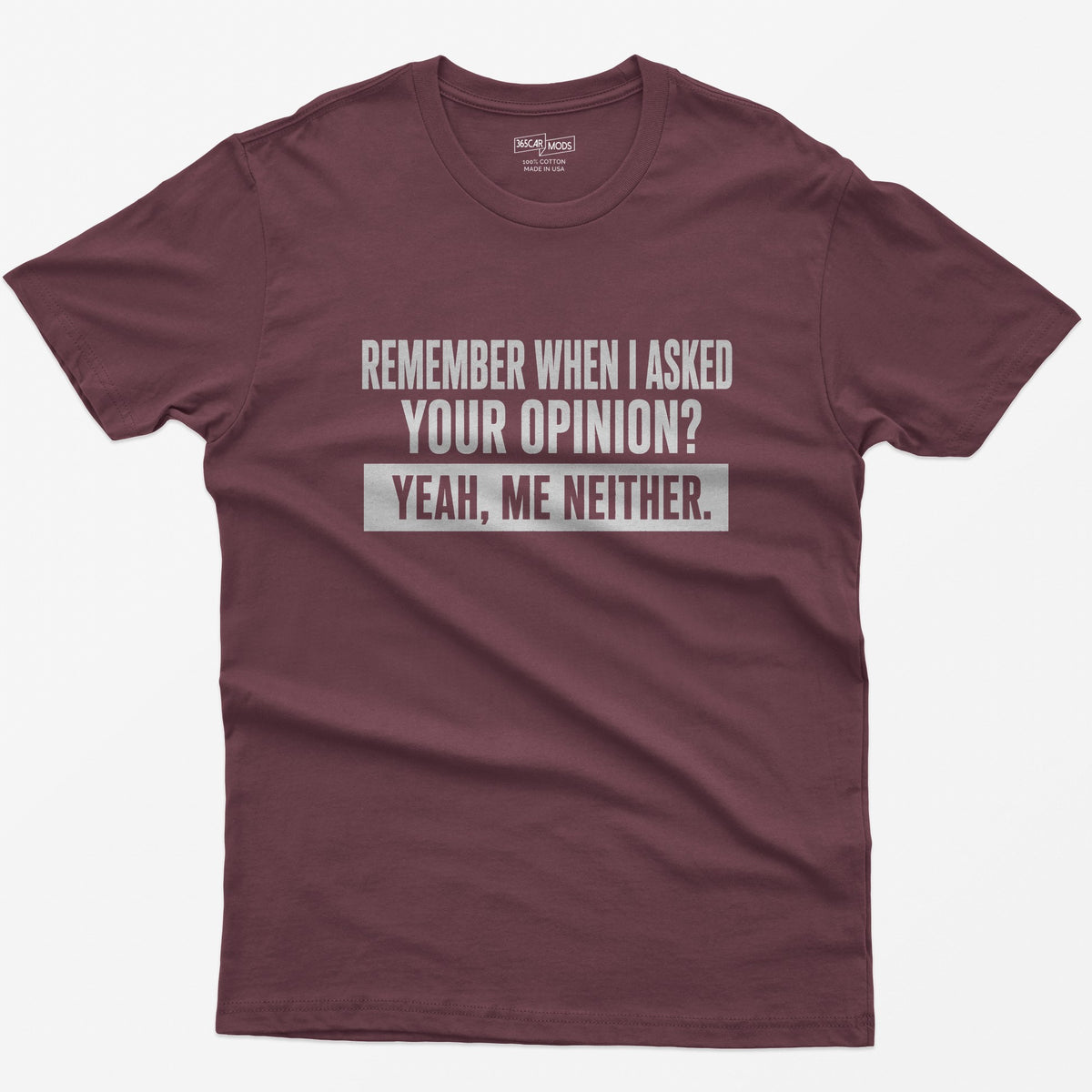 Remember When I Asked Your Opinion T-Shirt - Maroon