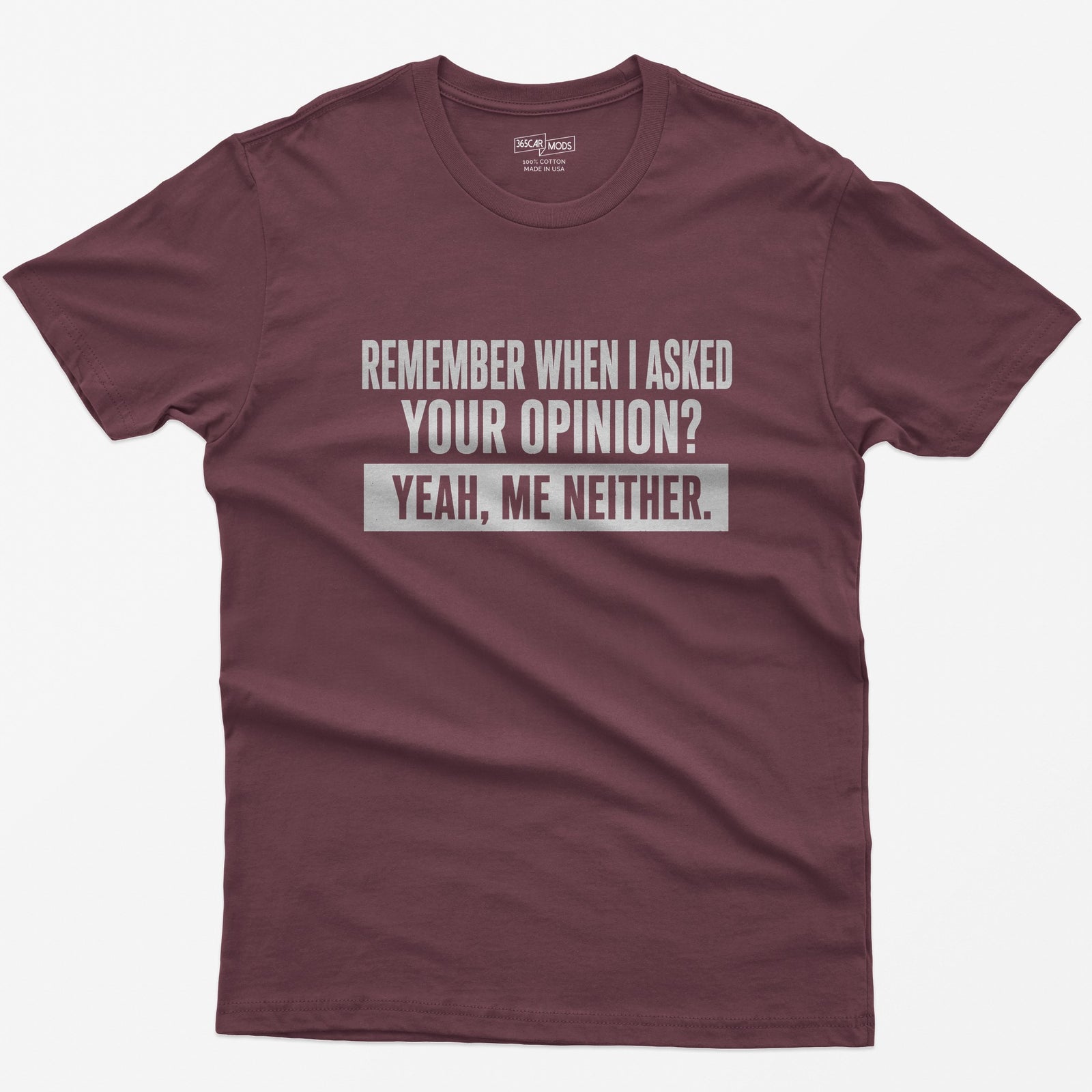 Remember When I Asked Your Opinion T-Shirt - Maroon