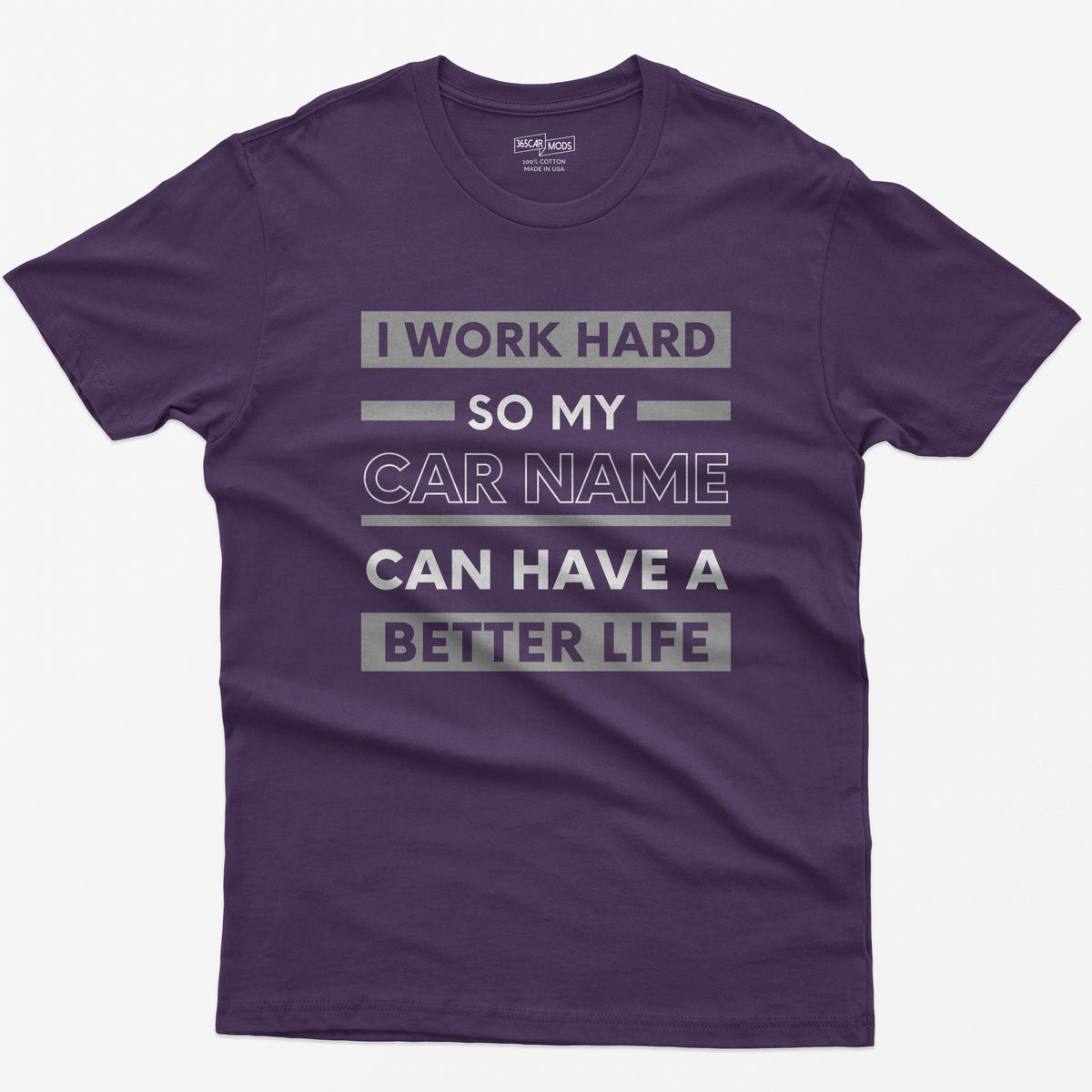 Purple t-shirt with I Work Hard So My Car Name Can Have A Better Life in stacked white and grey bands