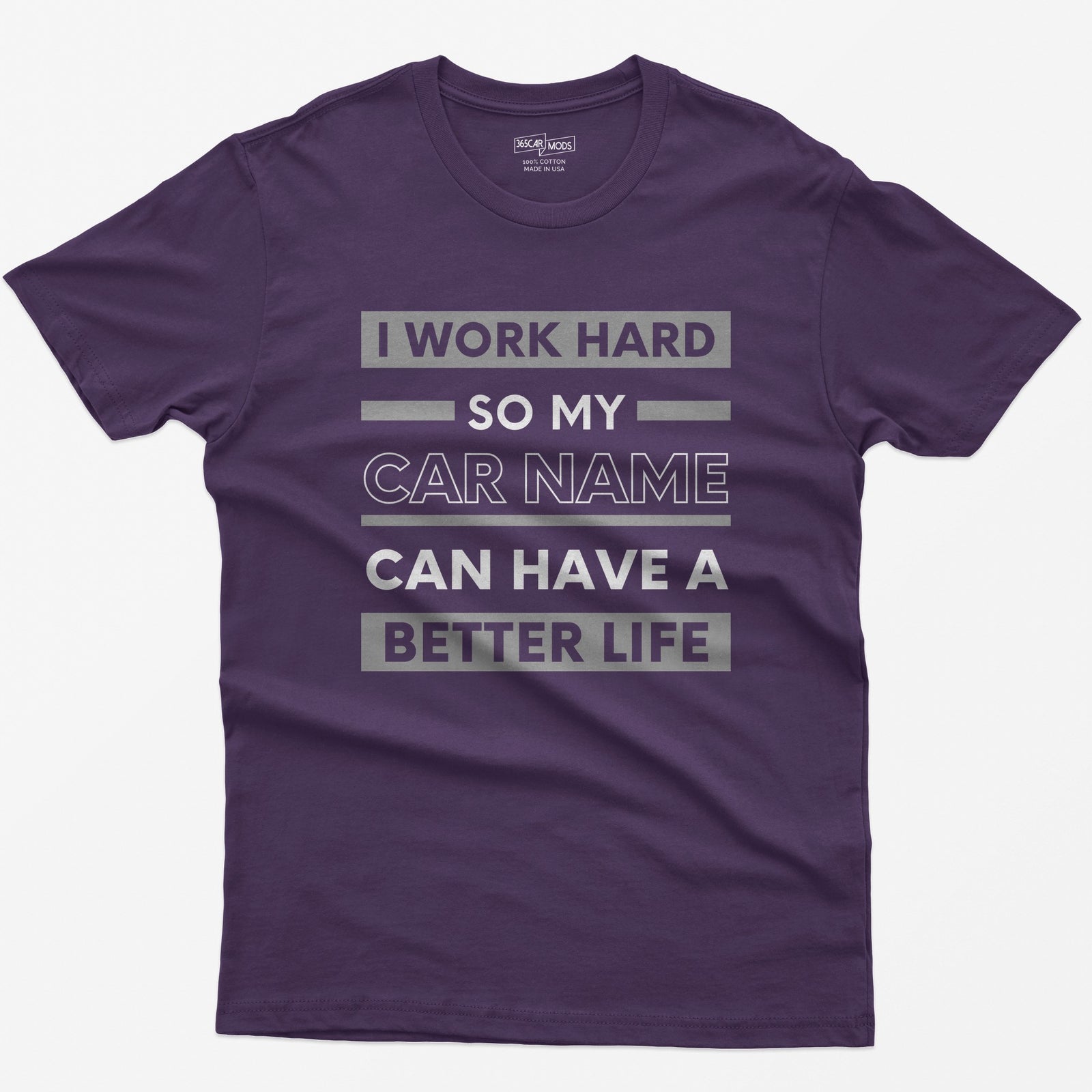 Purple t-shirt with I Work Hard So My Car Name Can Have A Better Life in stacked white and grey bands