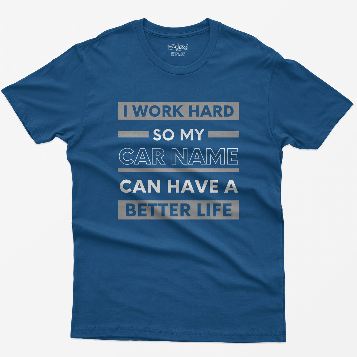 Royal t-shirt with I Work Hard So My Car Name Can Have A Better Life in stacked white and grey bands
