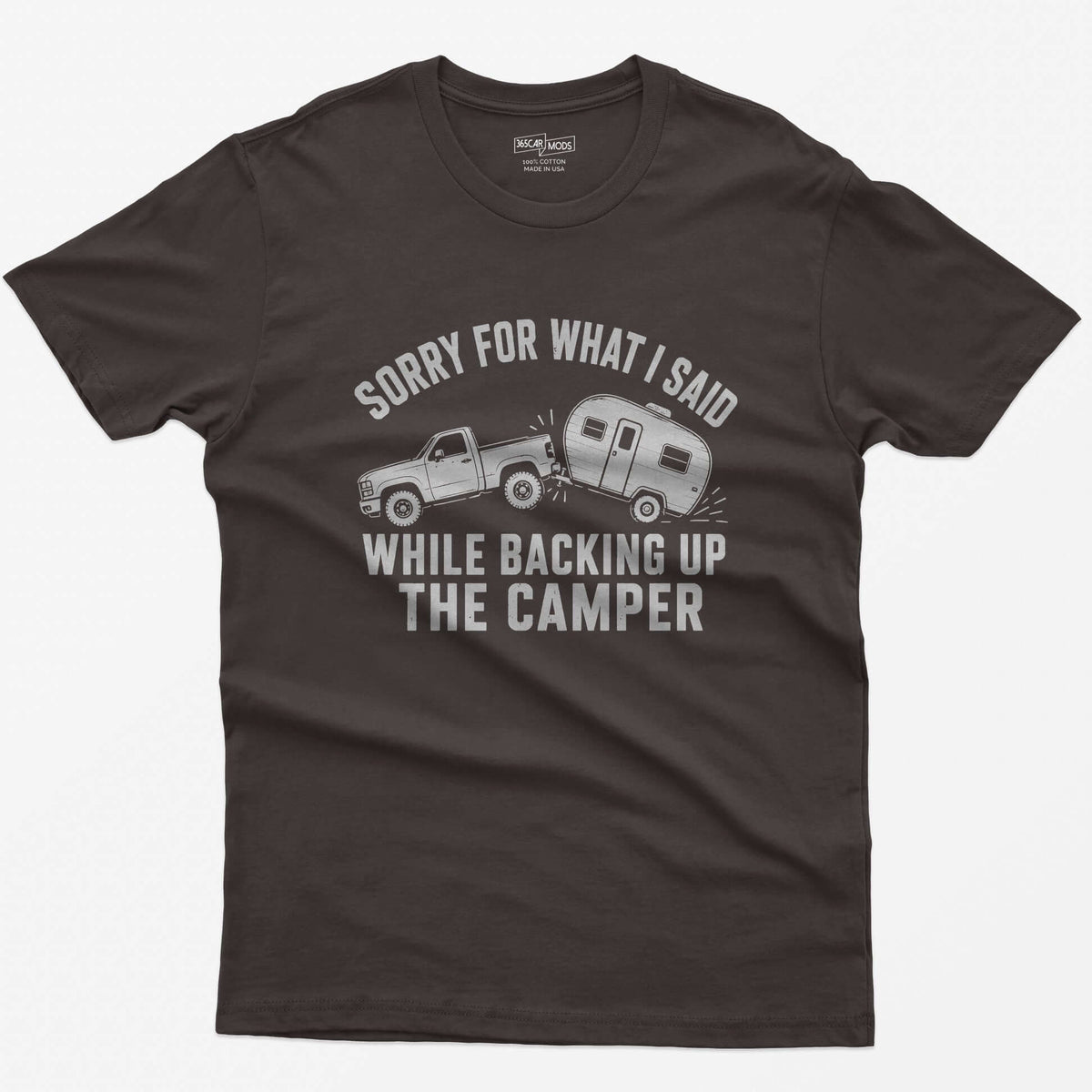 Dark Chocolate t-shirt with a pickup backing up a travel trailer and the words Sorry for What I Said While Backing Up the Camper