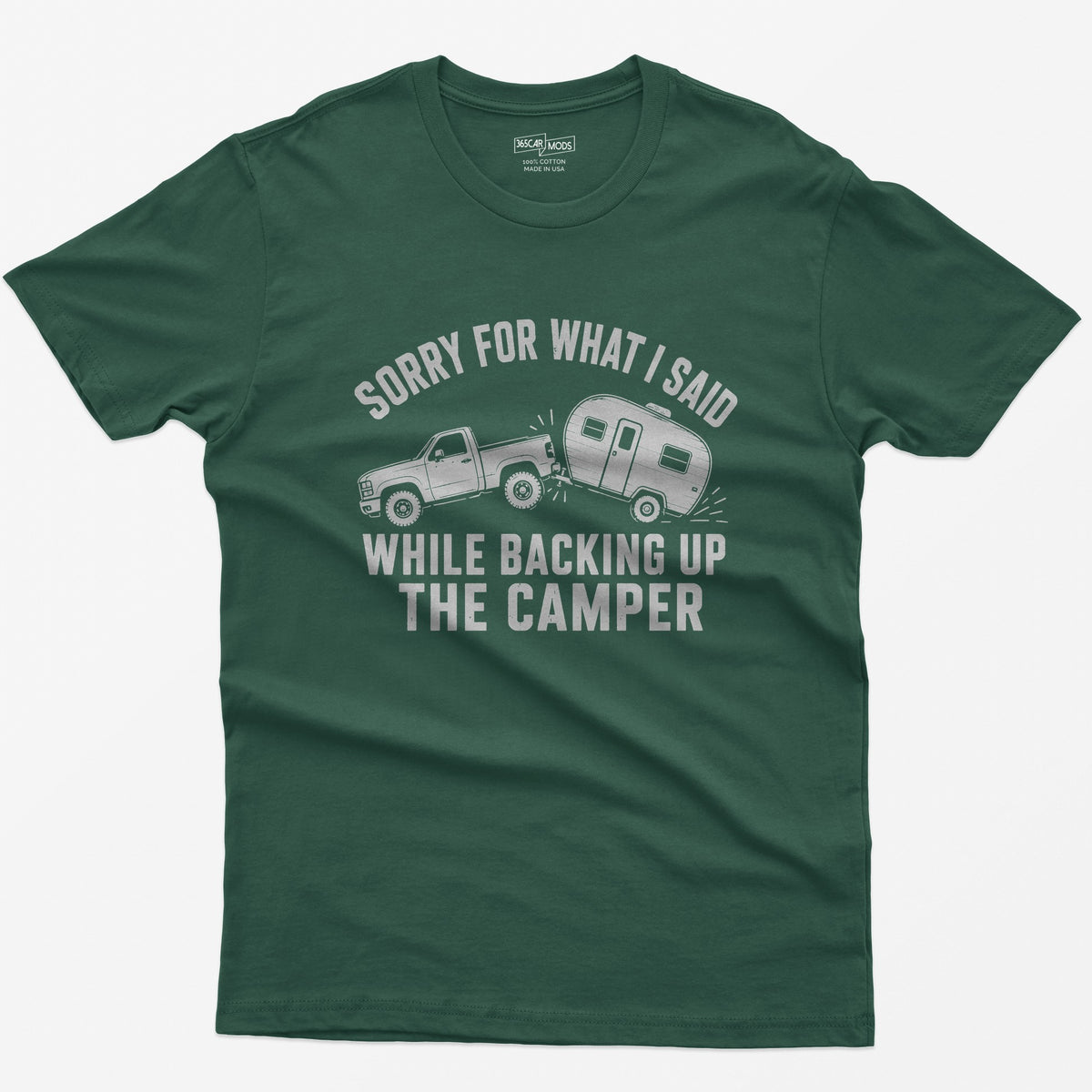 Forest Green t-shirt with a pickup backing up a travel trailer and the words Sorry for What I Said While Backing Up the Camper