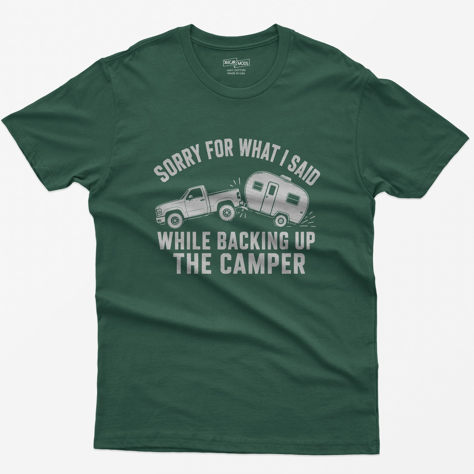 Forest Green t-shirt with a pickup backing up a travel trailer and the words Sorry for What I Said While Backing Up the Camper