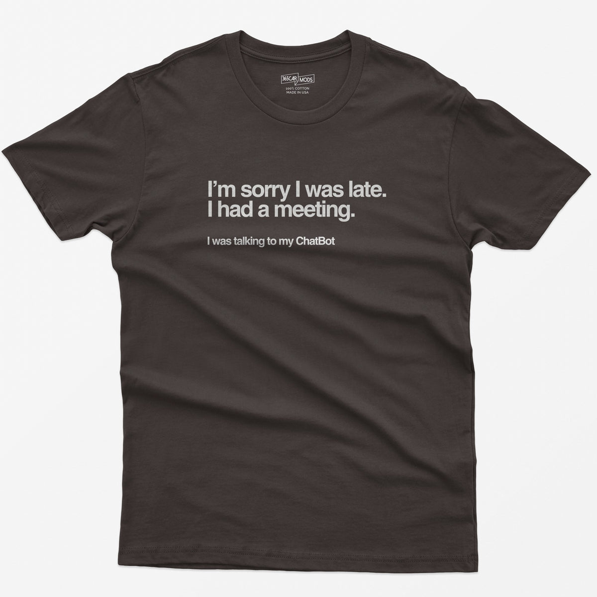 Sorry I Was Late T-Shirt - Dark Chocolate