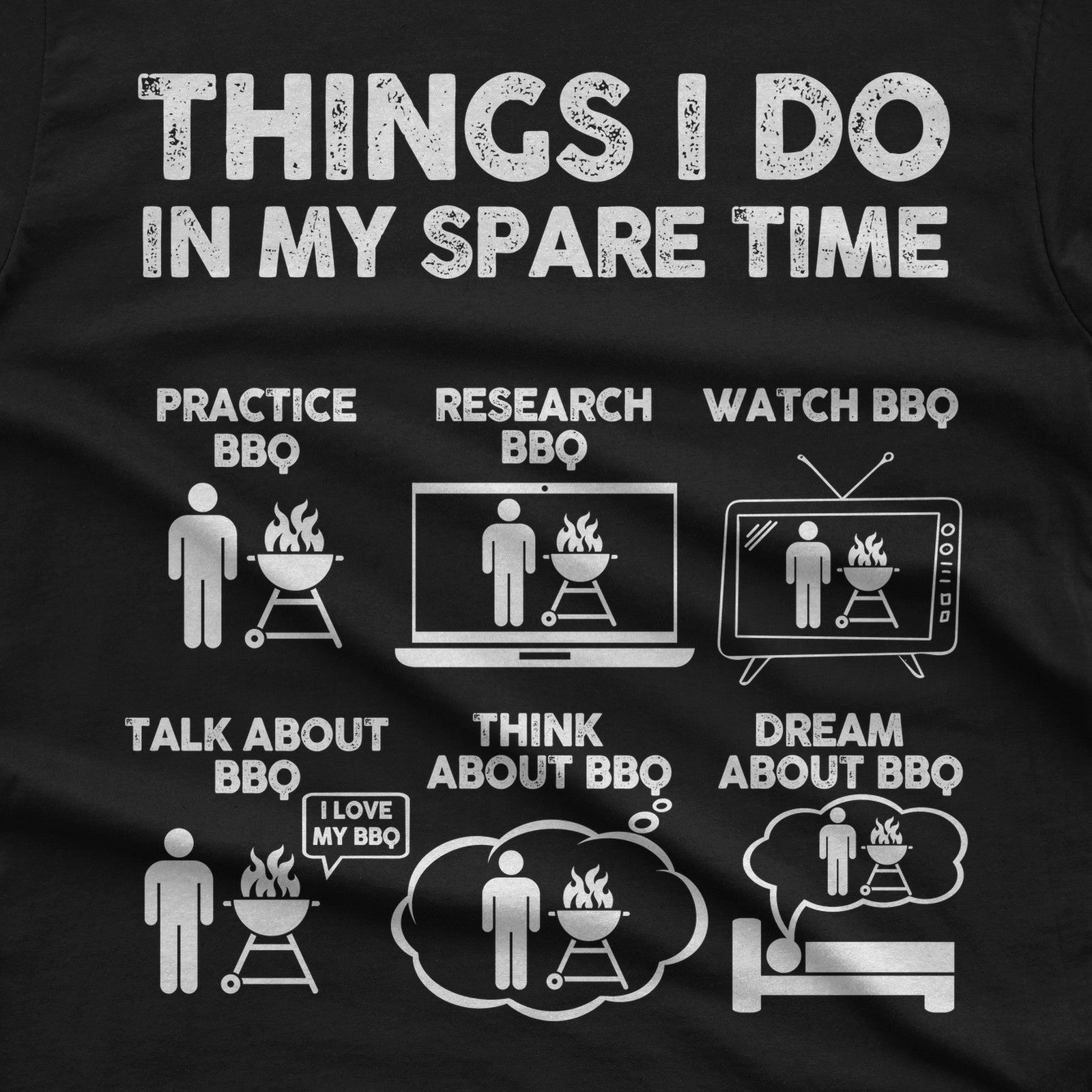 Black t-shirt with a Things I Do in My Spare Time BBQ print: practice, research, watch, talk, think and dream about BBQ in six small pictures