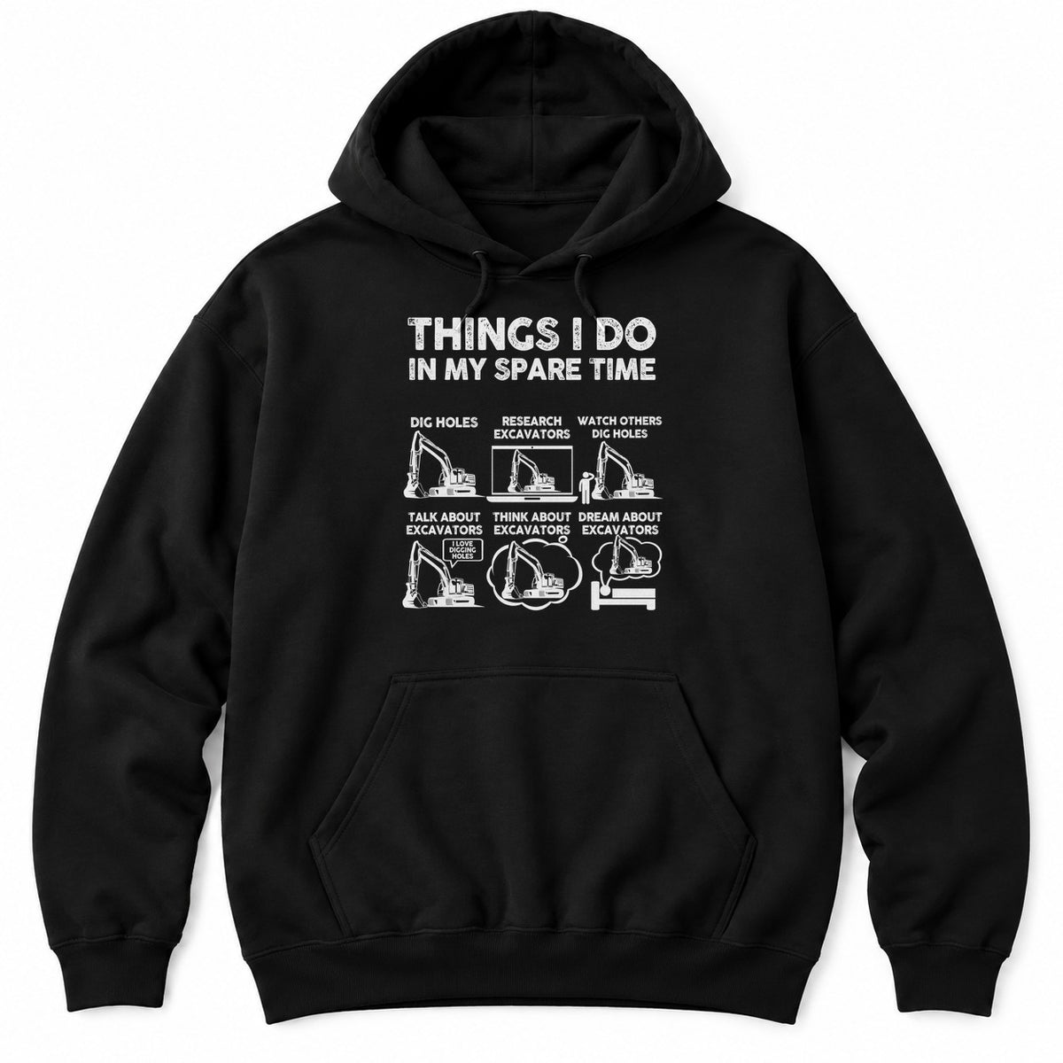 Black hoodie with THINGS I DO IN MY SPARE TIME above six excavator panels, from digging holes to dreaming about excavators