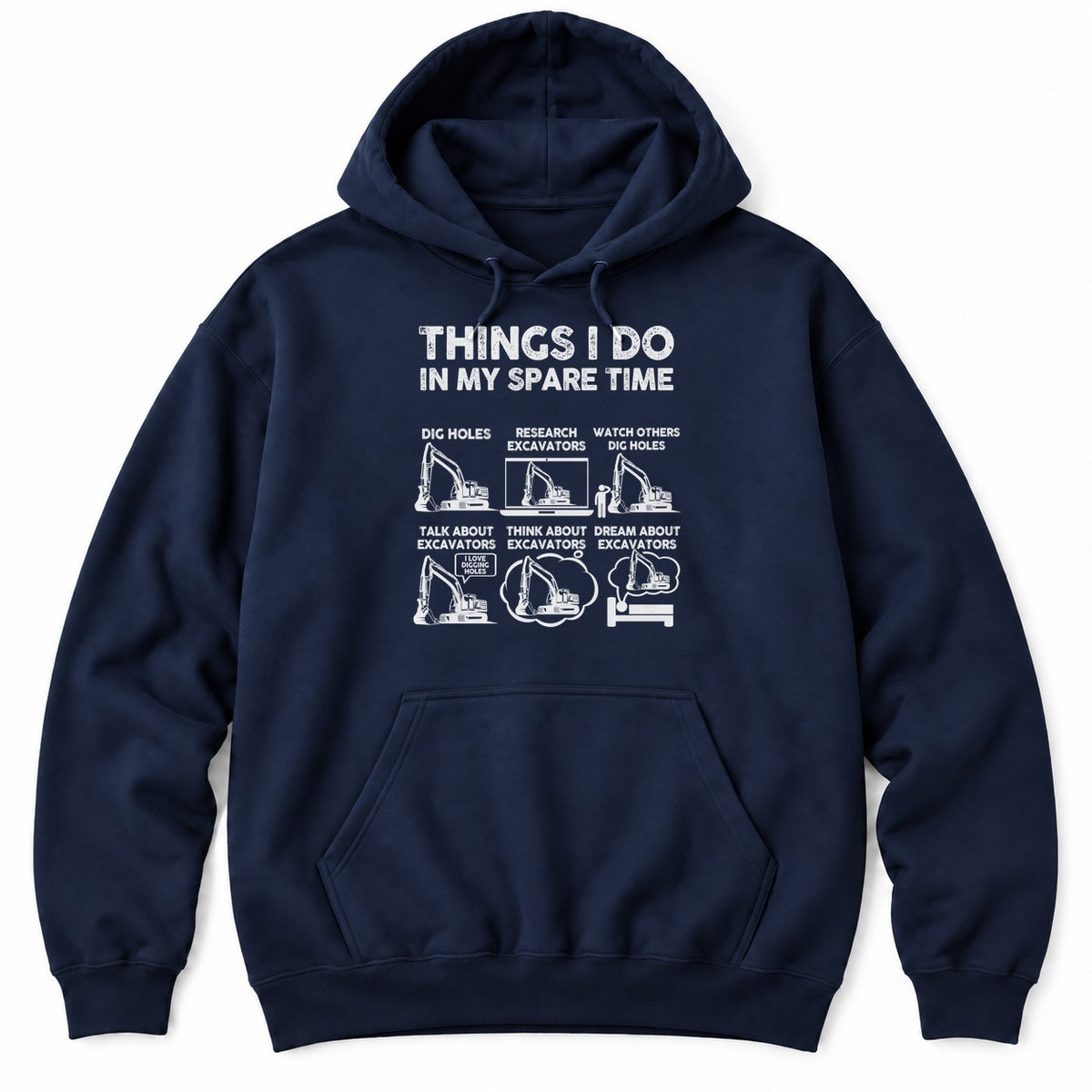 Navy hoodie with THINGS I DO IN MY SPARE TIME above six excavator panels, from digging holes to dreaming about excavators