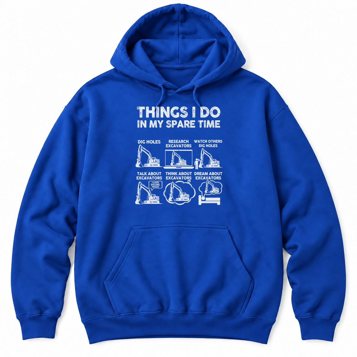 Royal hoodie with THINGS I DO IN MY SPARE TIME above six excavator panels, from digging holes to dreaming about excavators