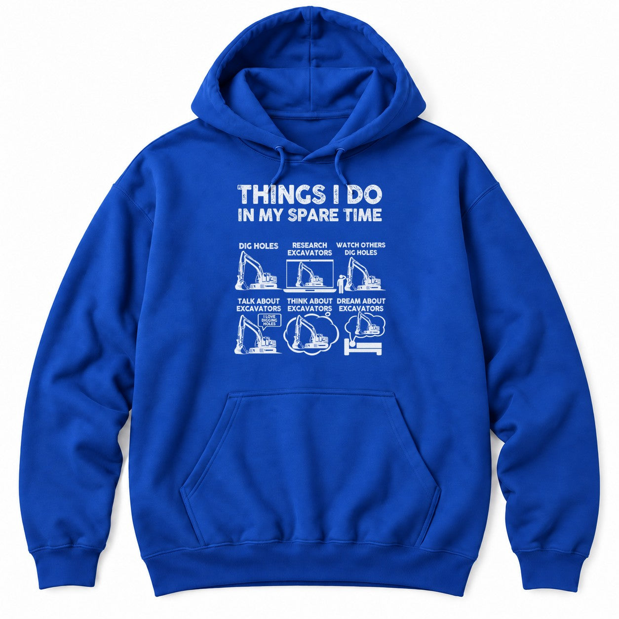 Royal hoodie with THINGS I DO IN MY SPARE TIME above six excavator panels, from digging holes to dreaming about excavators