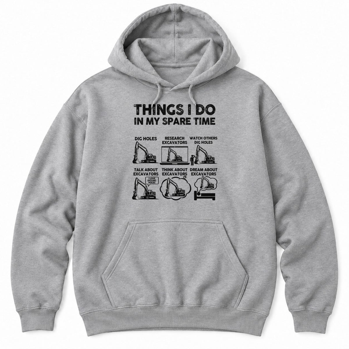 Sport Grey hoodie with THINGS I DO IN MY SPARE TIME above six excavator panels, from digging holes to dreaming about excavators