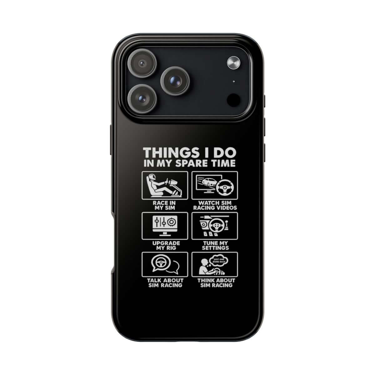 Things I Do in My Spare Time Sim Racing tough phone case on iPhone 18 Pro Max, back view