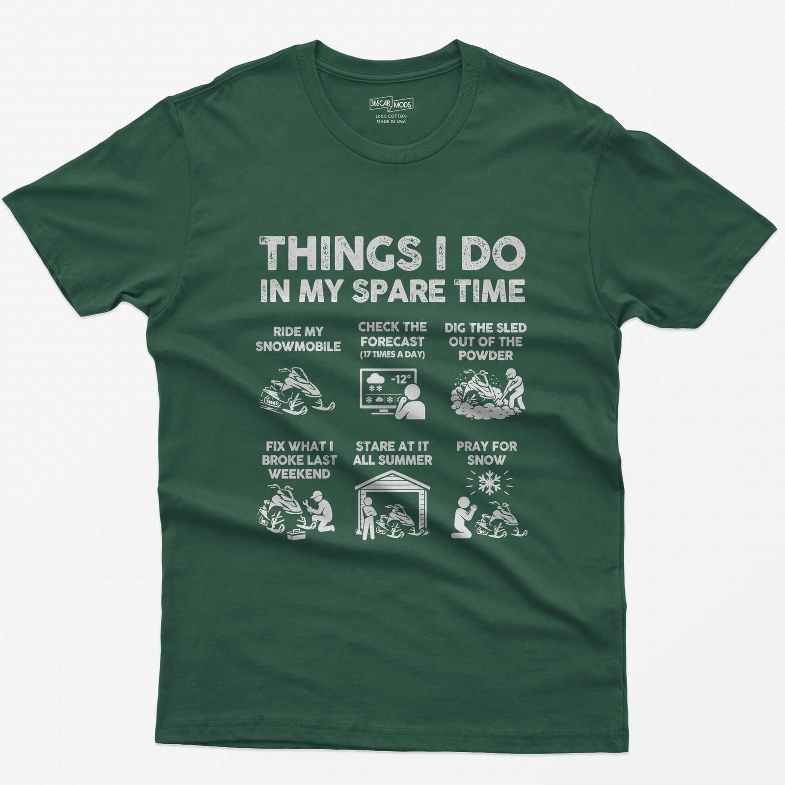 Forest Green t-shirt with Things I Do In My Spare Time print and six snowmobile panels: ride, forecast, dig out, fix, stare, pray