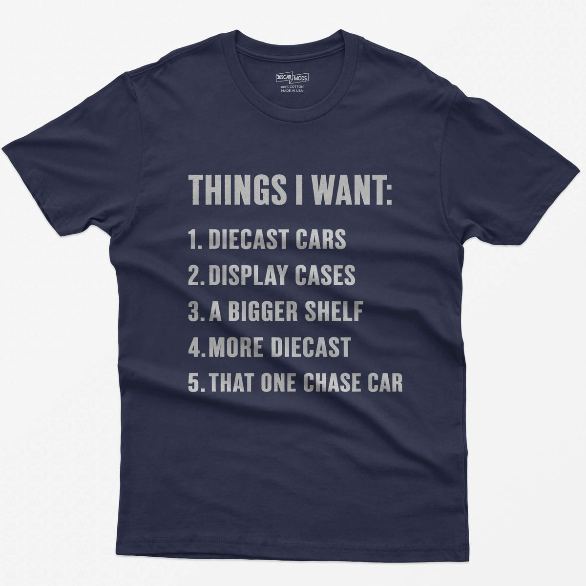 Heather Navy t-shirt with white block text Things I Want list: diecast cars, display cases, a bigger shelf, that one chase car