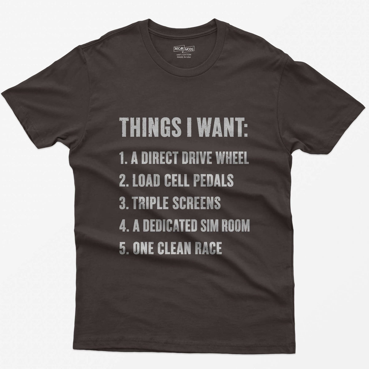 Dark Chocolate t-shirt with Things I Want list: direct drive wheel, load cell pedals, triple screens, sim room, one clean race