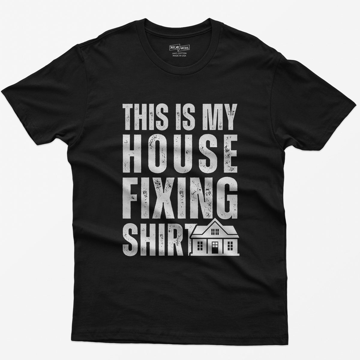 Black t-shirt with This Is My House Fixing Shirt in distressed white capitals and a small two-story house icon
