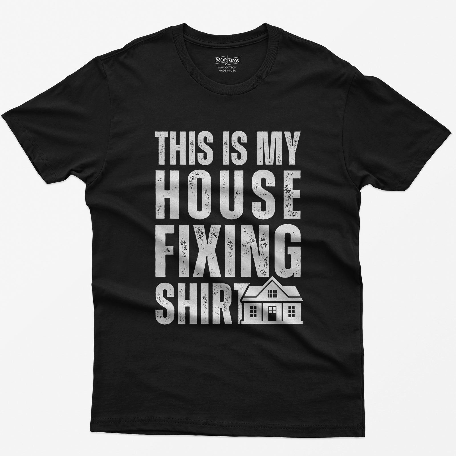Black t-shirt with This Is My House Fixing Shirt in distressed white capitals and a small two-story house icon